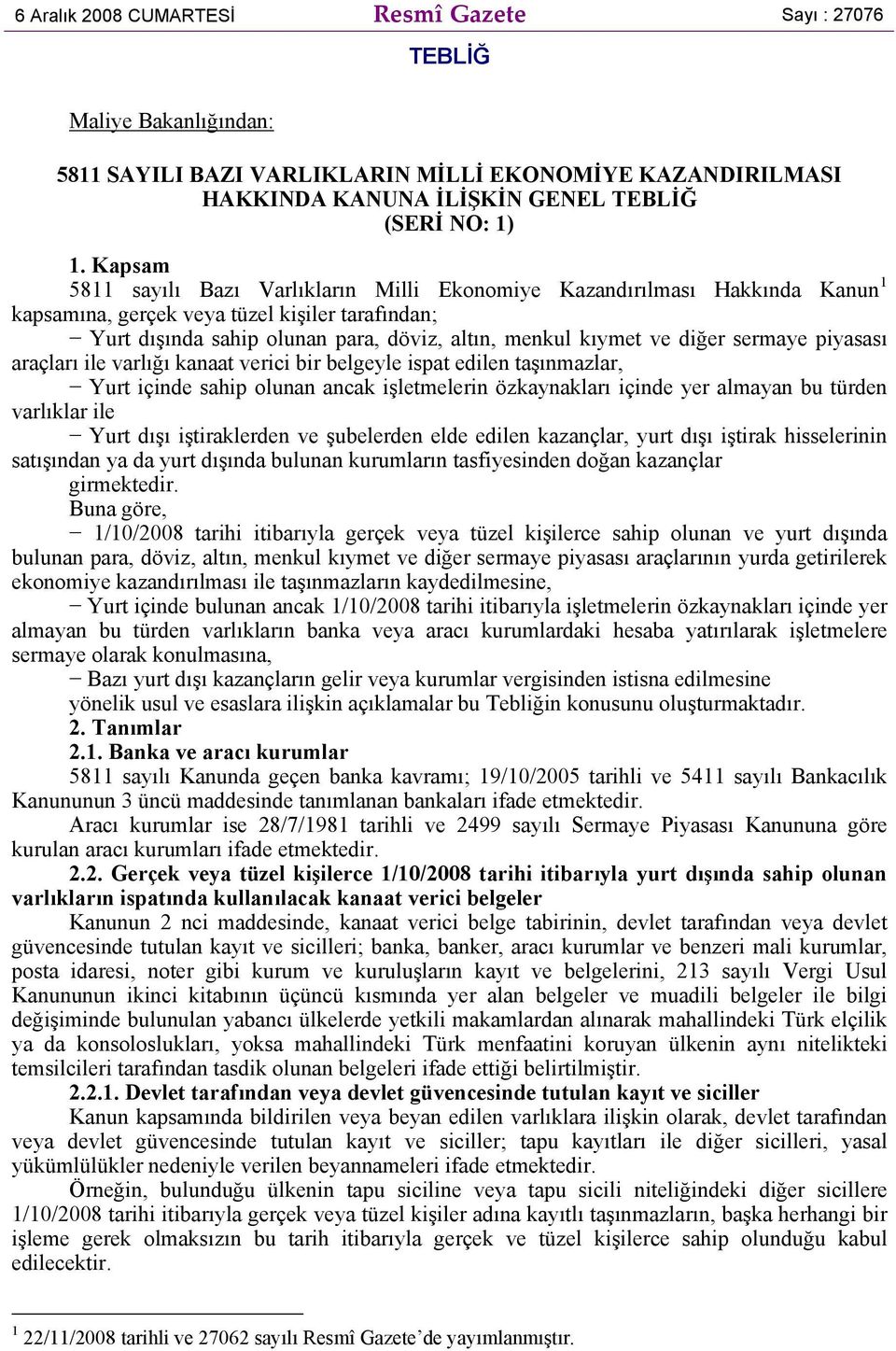 diğer sermaye piyasası araçları ile varlığı kanaat verici bir belgeyle ispat edilen taşınmazlar, Yurt içinde sahip olunan ancak işletmelerin özkaynakları içinde yer almayan bu türden varlıklar ile