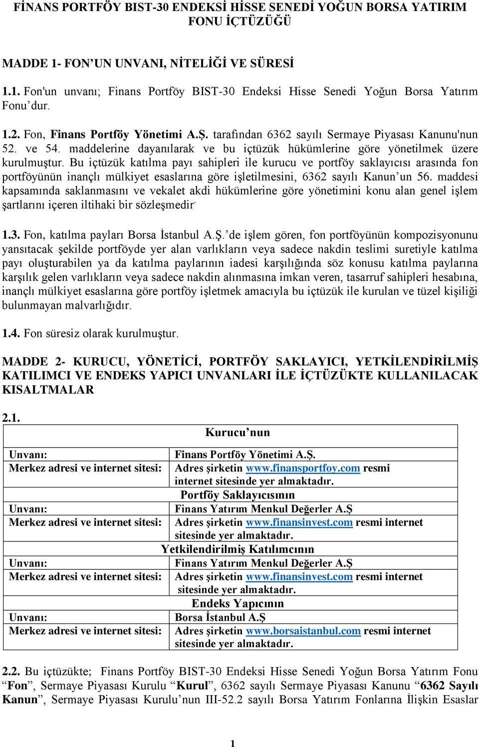 Bu içtüzük katılma payı sahipleri ile kurucu ve portföy saklayıcısı arasında fon portföyünün inançlı mülkiyet esaslarına göre işletilmesini, 6362 sayılı Kanun un 56.