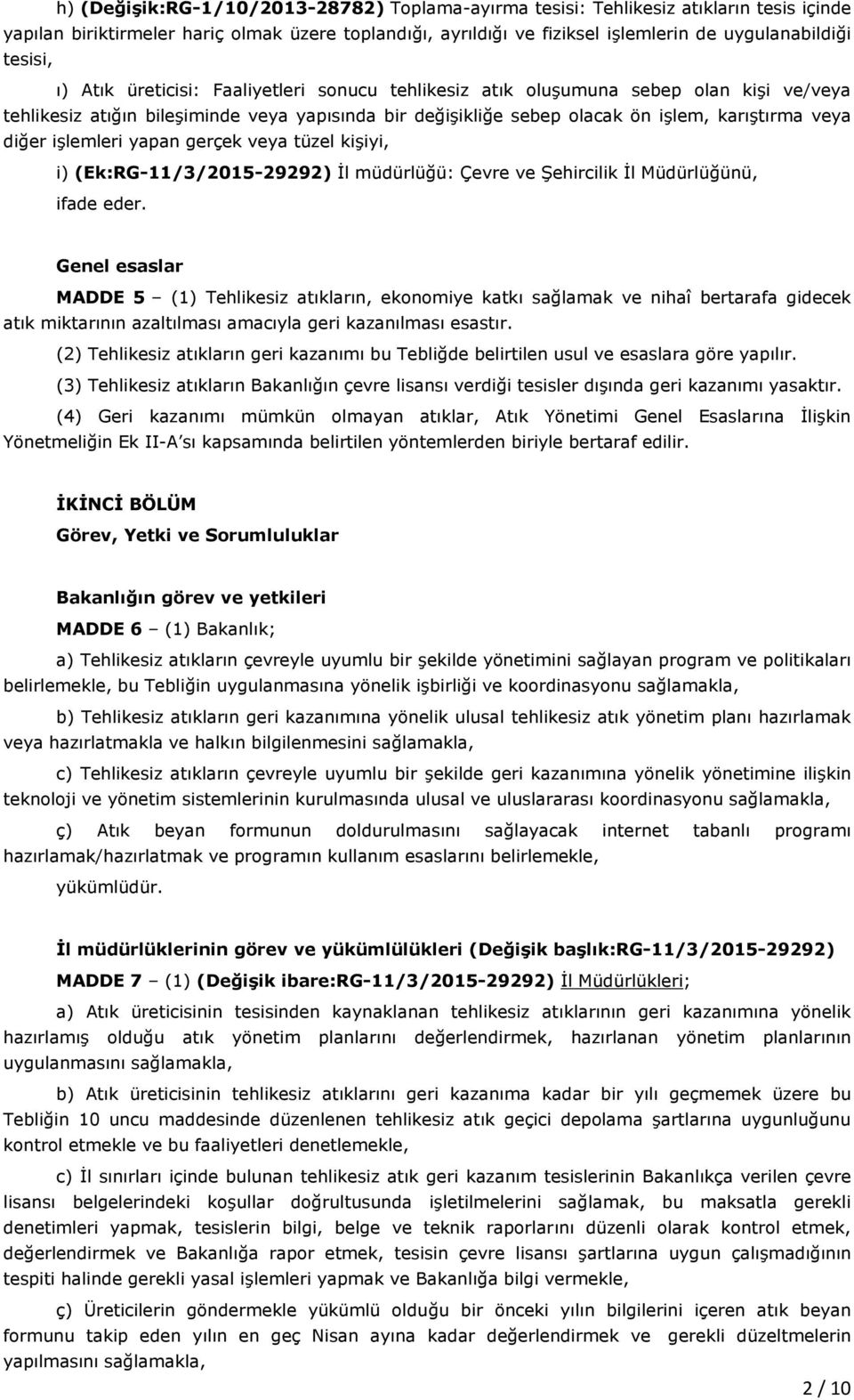 diğer işlemleri yapan gerçek veya tüzel kişiyi, i) (Ek:RG-11/3/2015-29292) İl müdürlüğü: Çevre ve Şehircilik İl Müdürlüğünü, ifade eder.