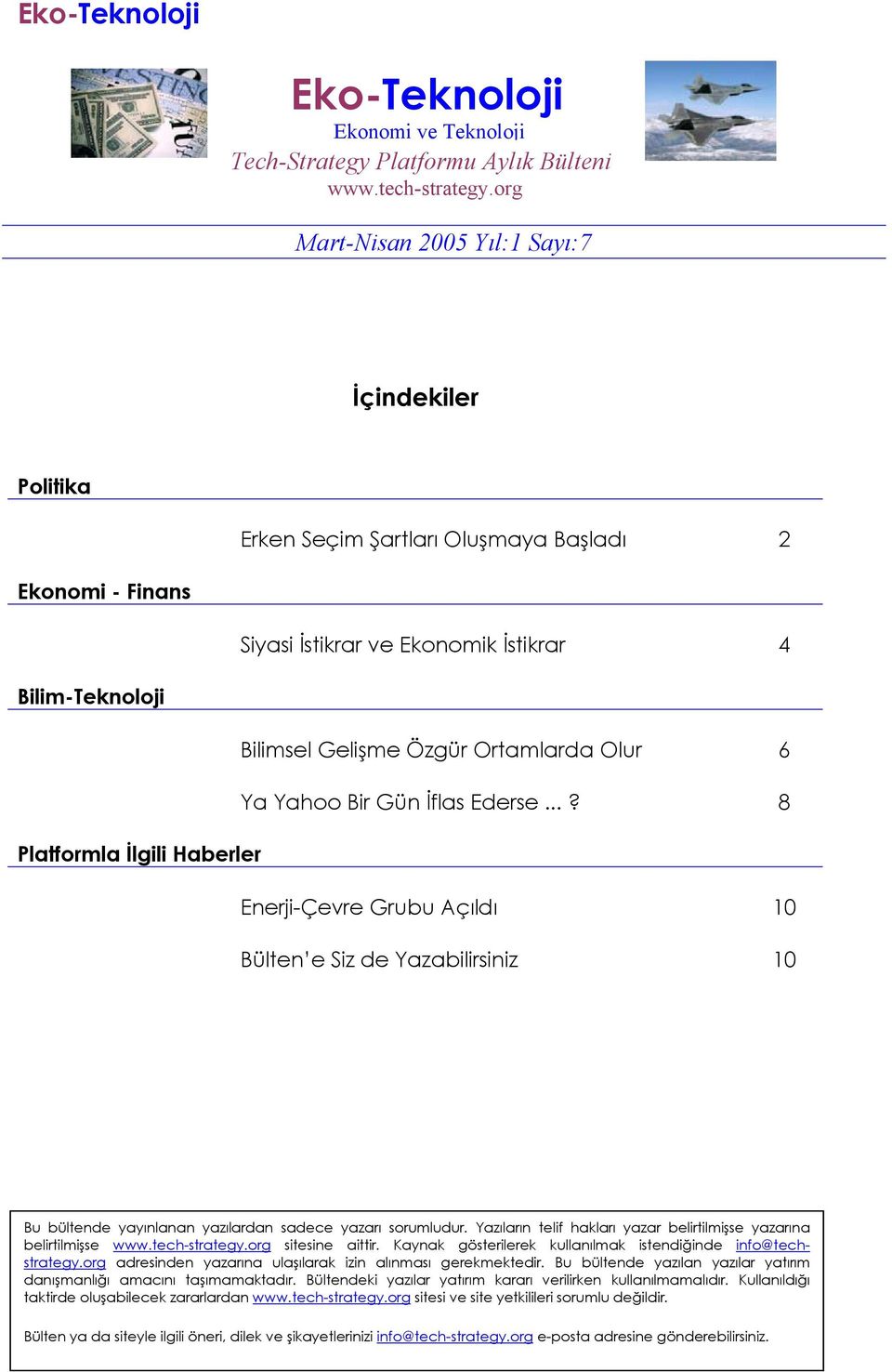 Olur 6 Ya Yahoo Bir Gün İflas Ederse...? 8 Platformla İlgili Haberler Enerji-Çevre Grubu Açıldı 10 Bülten e Siz de Yazabilirsiniz 10 Bu bültende yayınlanan yazılardan sadece yazarı sorumludur.