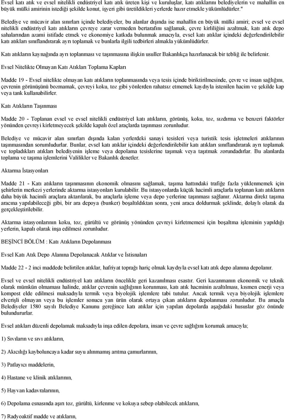 " Belediye ve mücavir alan sınırları içinde belediyeler, bu alanlar dışında ise mahallin en büyük mülki amiri; evsel ve evsel nitelikli endüstriyel katı atıkların çevreye zarar vermeden bertarafını