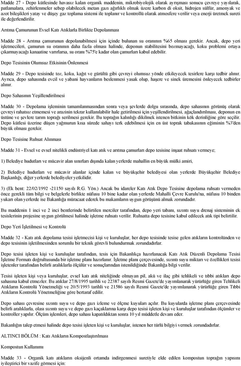 Arıtma Çamurunun Evsel Katı Atıklarla Birlikte Depolanması Madde 28 - Arıtma çamurunun depolanabilmesi için içinde bulunan su oranının %65 olması gerekir.