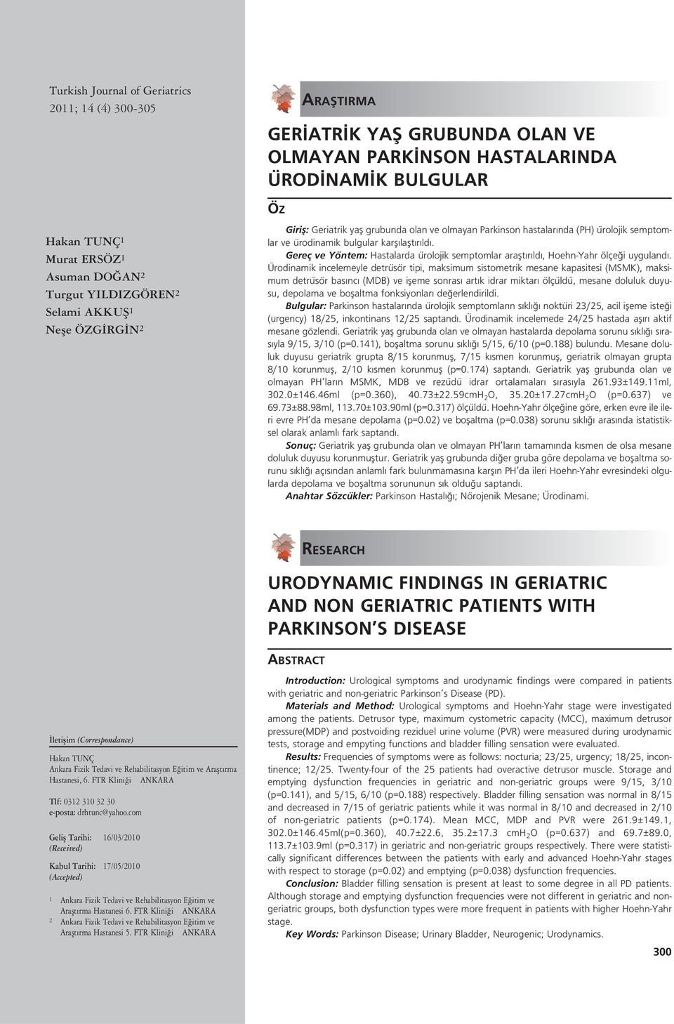 Gereç ve Yöntem: Hastalarda ürolojik semptomlar araflt r ld, Hoehn-Yahr ölçe i uyguland.