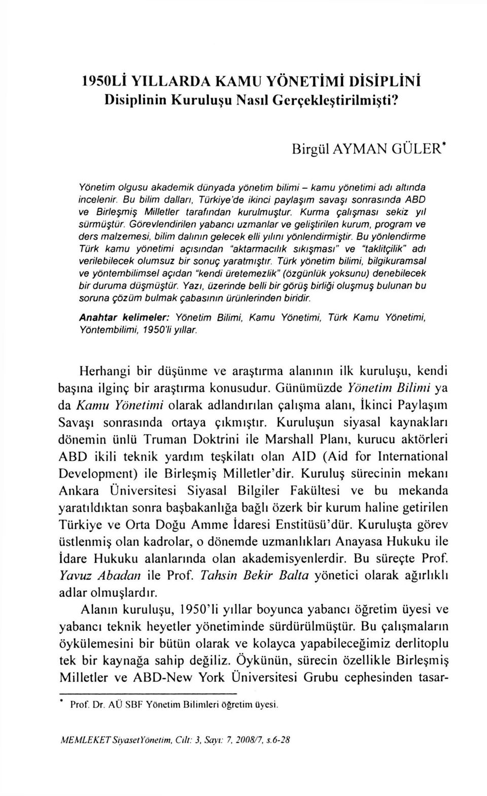 Görevlendirilen yabancı uzmanlar ve geliştirilen kurum, program ve ders malzemesi, bilim dalının gelecek elli yılını yönlendirmiştir.