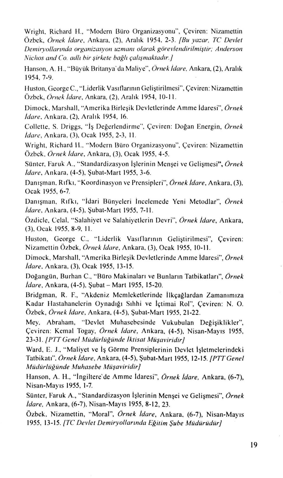 Ankara, (2), Aralık 1954. 7-9. Huston, George C., ''Liderlik Vasıflarının Geliştirilmesi". Çeviren: Nizamcttin Özbek, Örnek idare, Ankara, (2), Aralık 1954, 10-11. Dimock.