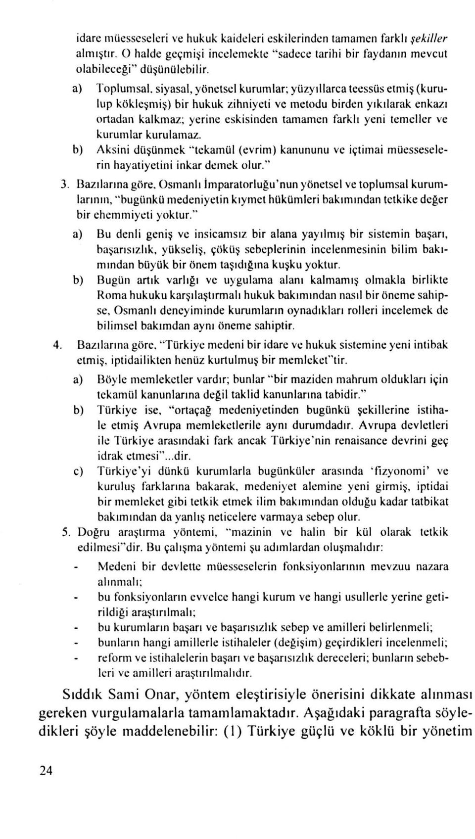 kurumlar kurulamaz. b) Aksini düşünmek ıekaınül (evrim) kanununu ve içtiınai müesseselerin hayatiyelini inkar demek olur." 3. 13azılarına göre.