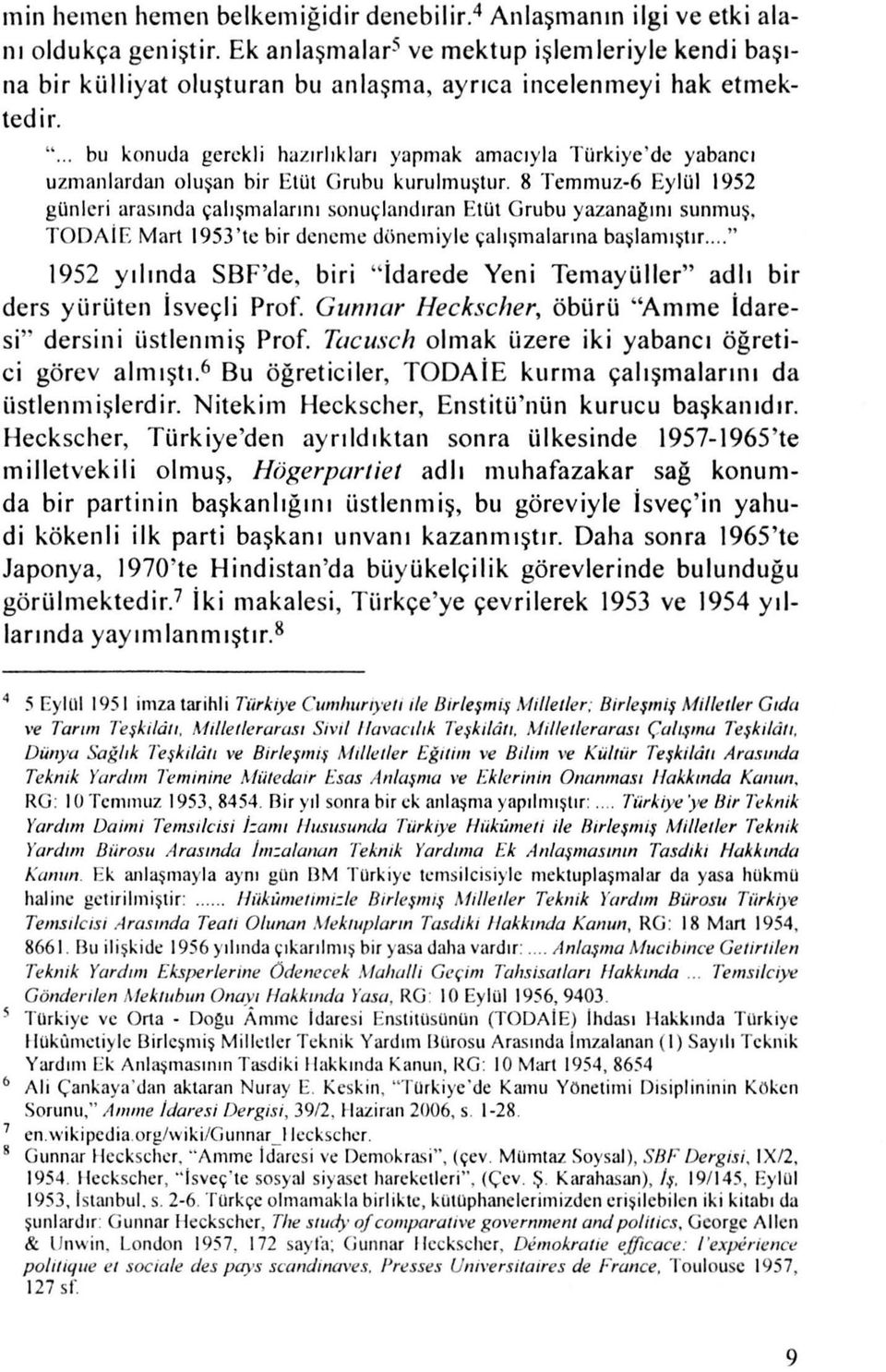 .. bu konuda gerekli h az ırlıkl a rı ya pmak amacıyla Türkiye'de ya b a ncı uzmanlardan oluşan bir Etüt Grubu kurulmuştur.