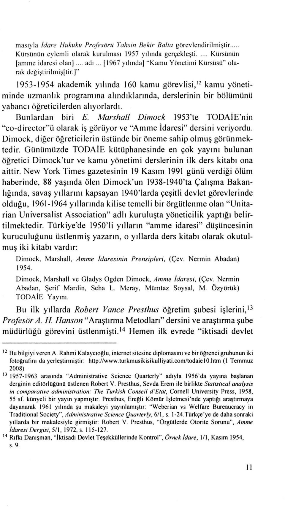 ]" 1953-1954 akademik yılında 160 kamu görevlisi,ı 2 kamu yönetiminde uzmanlık programına alındıklarında, derslerinin bir bölümünü yabancı öğreticilerden alıyorlardı. Bunlardan biri E.