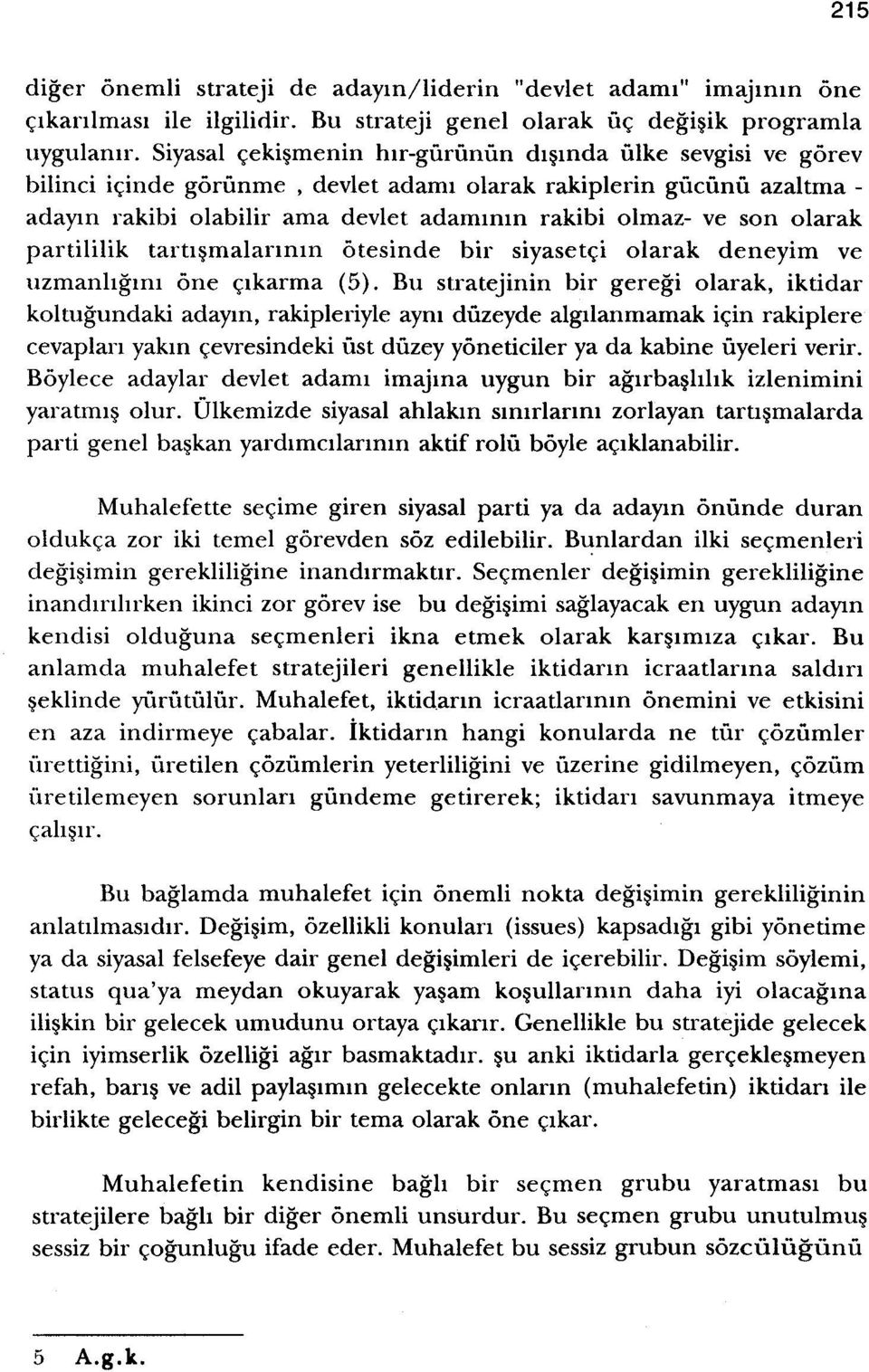 olarak partililik tartrsmalarrmn otesinde bir siyasetci olarak deneyim ve uzmanhgrru one crkarma (5).