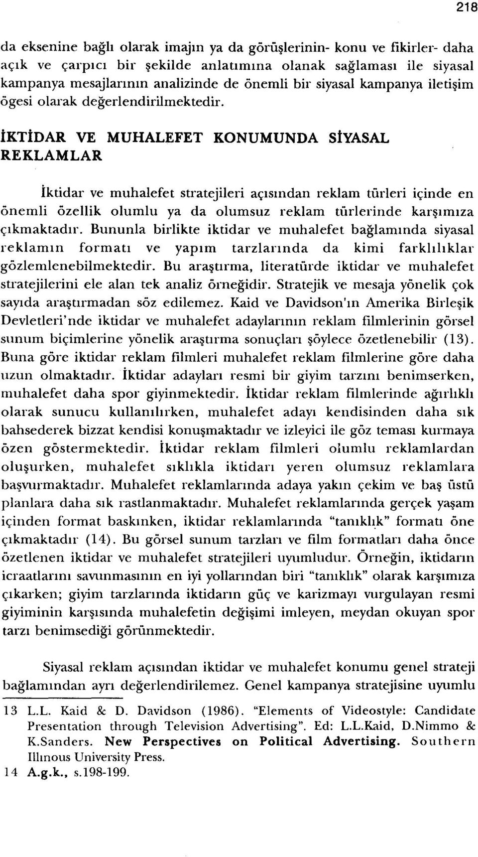 iktidar VE MUHALEFET KONUMUNDA StYASAL REKLAMLAR iktidar ve muhalefet stratejileri acismdan reklam tiirleri icinde en onemli ozellik olumlu ya da olumsuz reklam tiirlerinde karsmuza crkmaktadir,