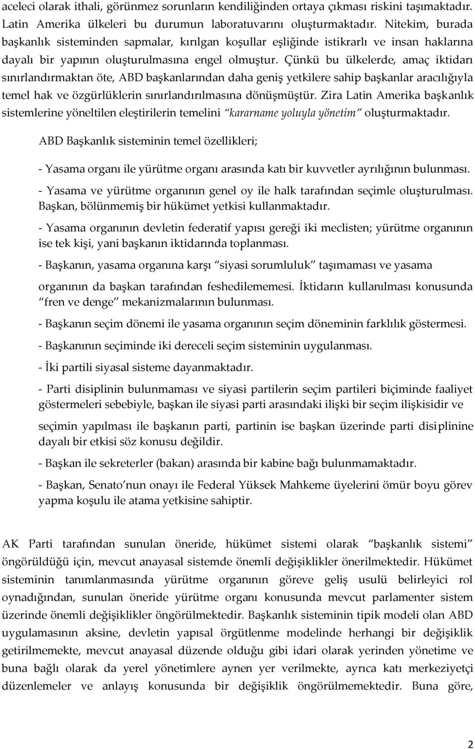 Çünkü bu ülkelerde, amaç iktidarı sınırlandırmaktan öte, ABD başkanlarından daha geniş yetkilere sahip başkanlar aracılığıyla temel hak ve özgürlüklerin sınırlandırılmasına dönüşmüştür.