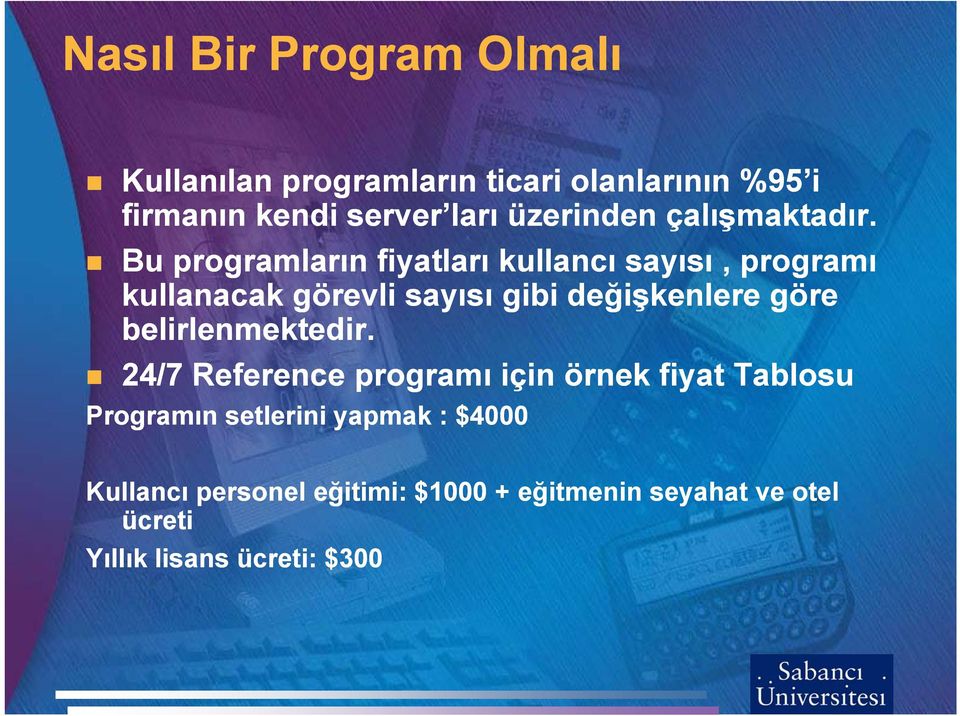 Bu programların fiyatları kullancı sayısı, programı kullanacak görevli sayısı gibi değişkenlere göre