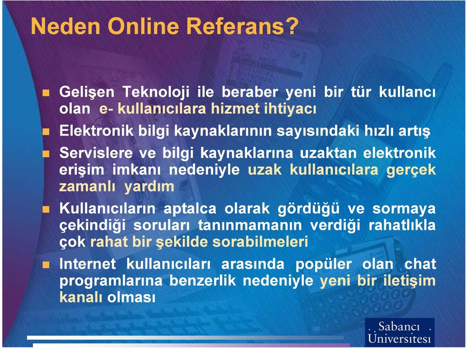 hızlı artış Servislere ve bilgi kaynaklarına uzaktan elektronik erişim imkanı nedeniyle uzak kullanıcılara gerçek zamanlı yardım