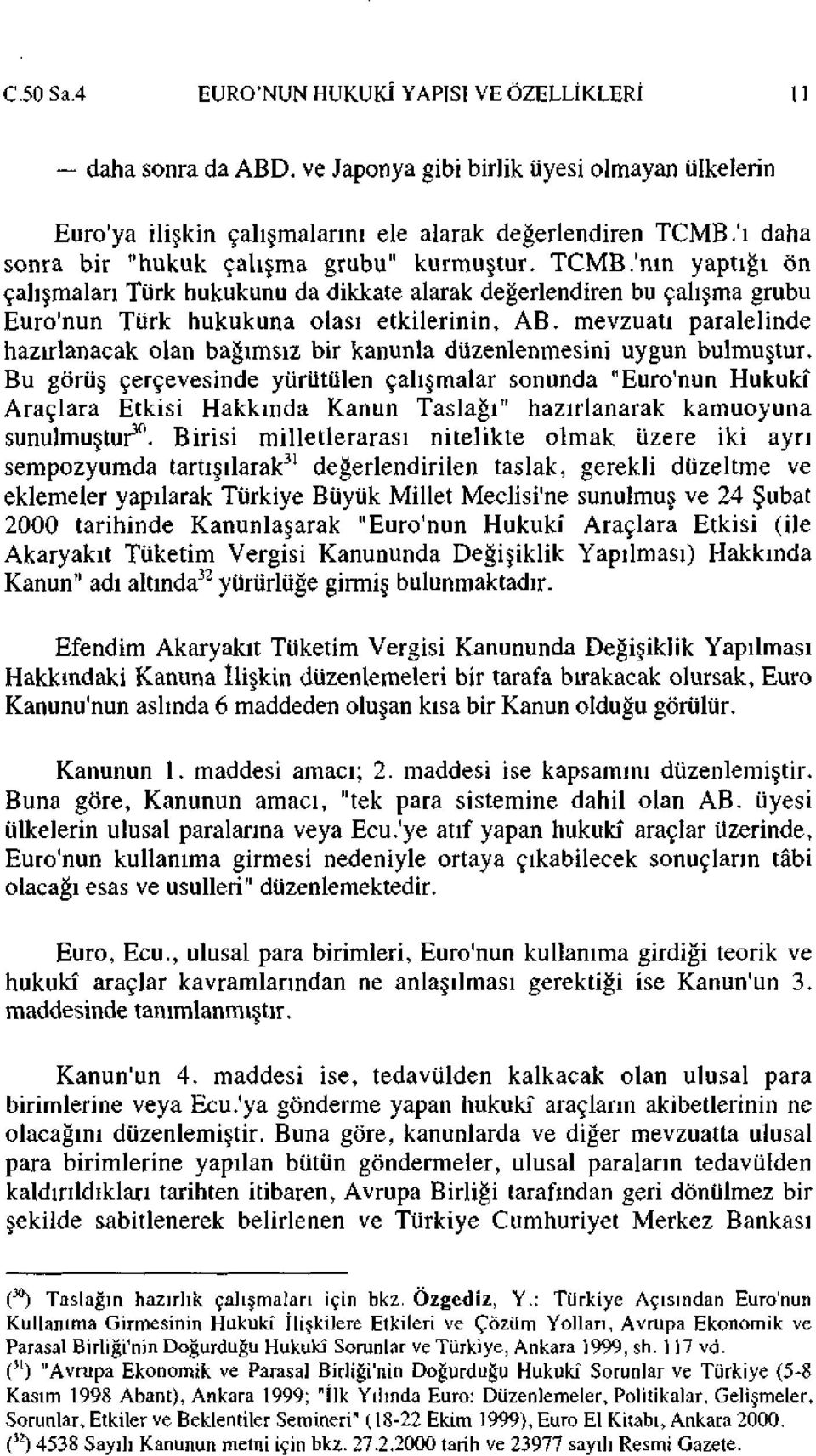 mevzuatı paralelinde hazırlanacak olan bağımsız bir kanunla düzenlenmesini uygun bulmuştur.