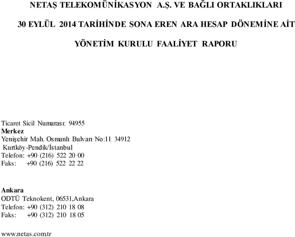 Osmanlı Bulvarı No:11 34912 Kurtköy-Pendik/İstanbul Telefon: +90 (216) 522 20 00 Faks: