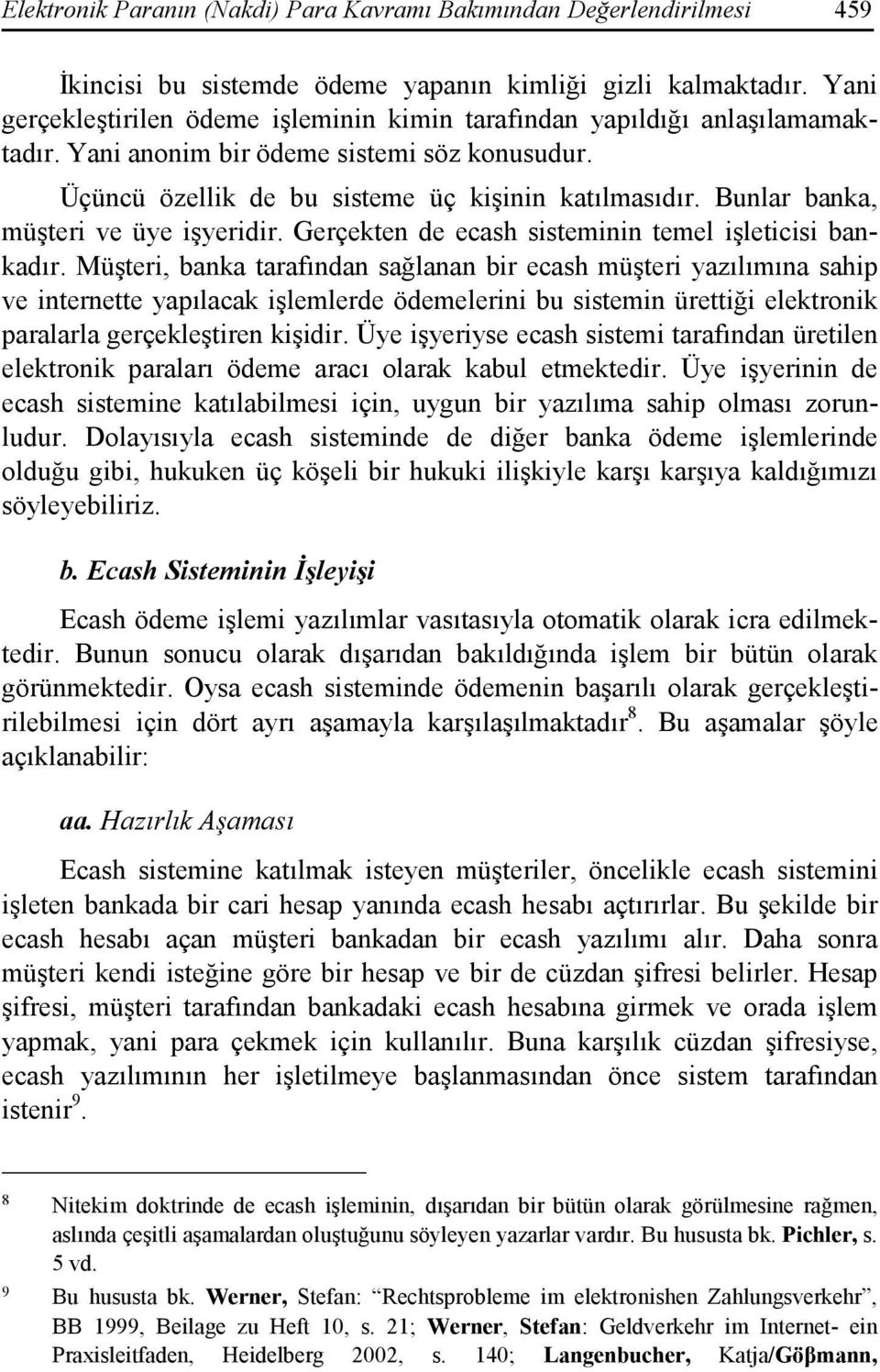 Bunlar banka, müşteri ve üye işyeridir. Gerçekten de ecash sisteminin temel işleticisi bankadır.