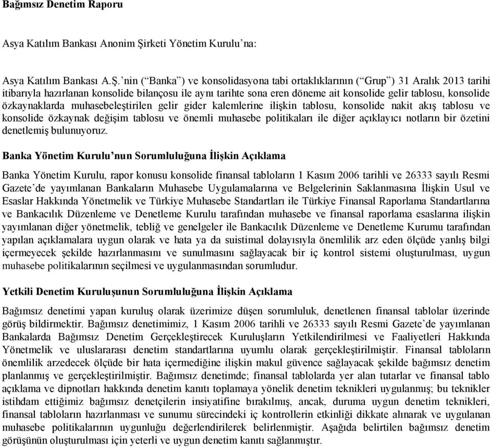 nin ( Banka ) ve konsolidasyona tabi ortaklıklarının ( Grup ) 31 Aralık 2013 tarihi itibarıyla hazırlanan konsolide bilançosu ile aynı tarihte sona eren döneme ait konsolide gelir tablosu, konsolide