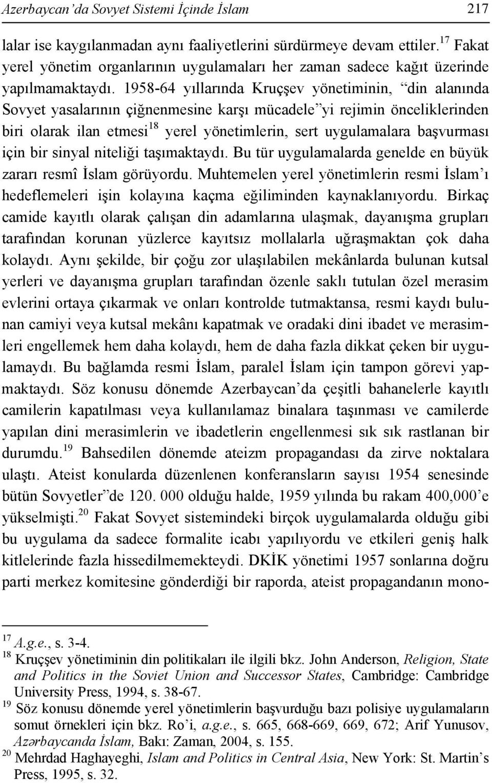 1958-64 yıllarında Kruçşev yönetiminin, din alanında Sovyet yasalarının çiğnenmesine karşı mücadele yi rejimin önceliklerinden biri olarak ilan etmesi 18 yerel yönetimlerin, sert uygulamalara