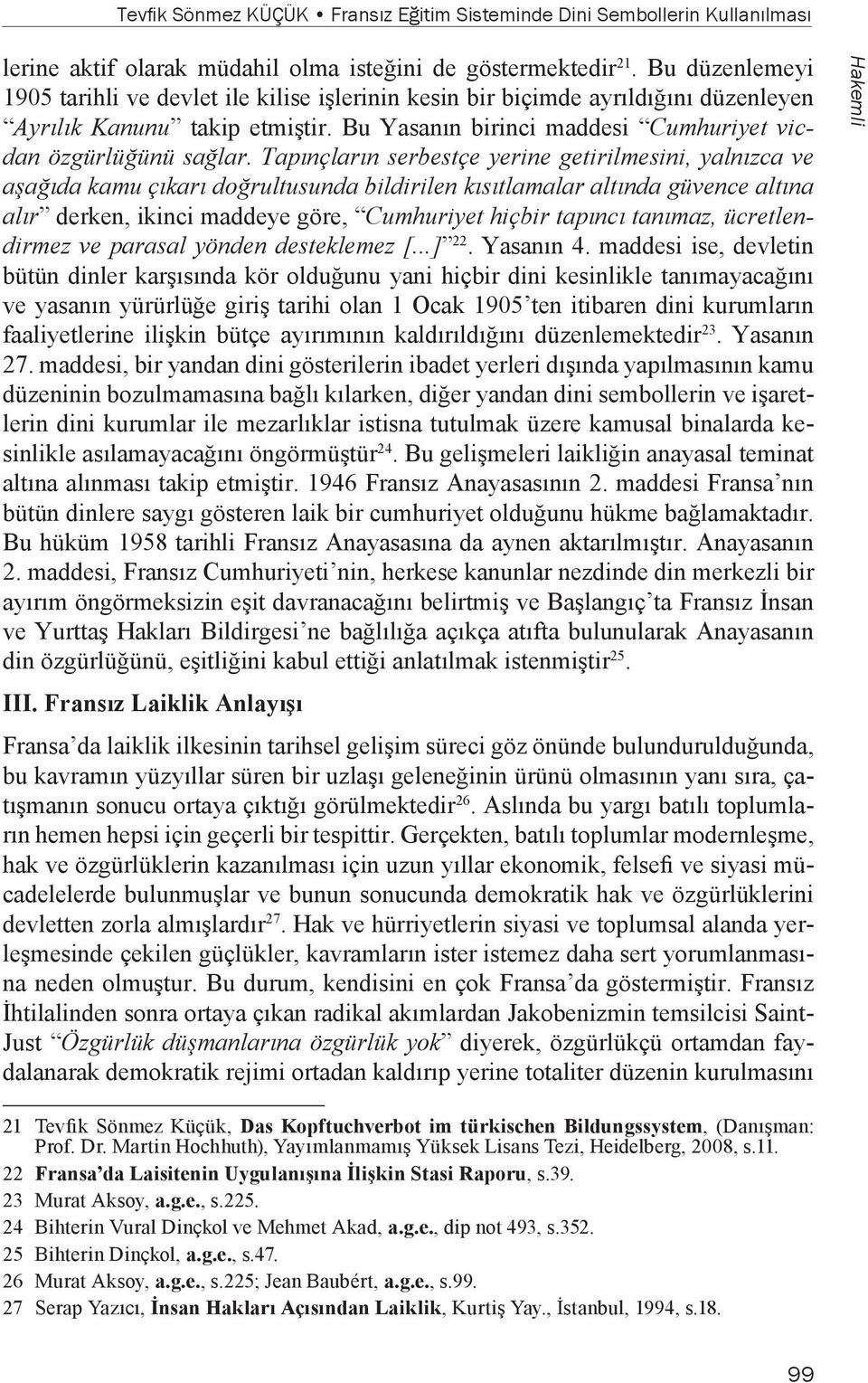 Tapınçların serbestçe yerine getirilmesini, yalnızca ve aşağıda kamu çıkarı doğrultusunda bildirilen kısıtlamalar altında güvence altına alır derken, ikinci maddeye göre, Cumhuriyet hiçbir tapıncı