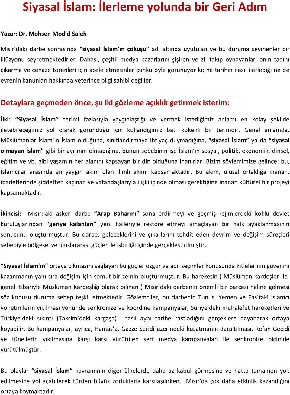 Dahası, çeşitli medya pazarlarını şişiren ve zil takıp oynayanlar, anın tadını çıkarma ve cenaze törenleri için acele etmesinler çünkü öyle görünüyor ki; ne tarihin nasıl ilerlediği ne de evrenin