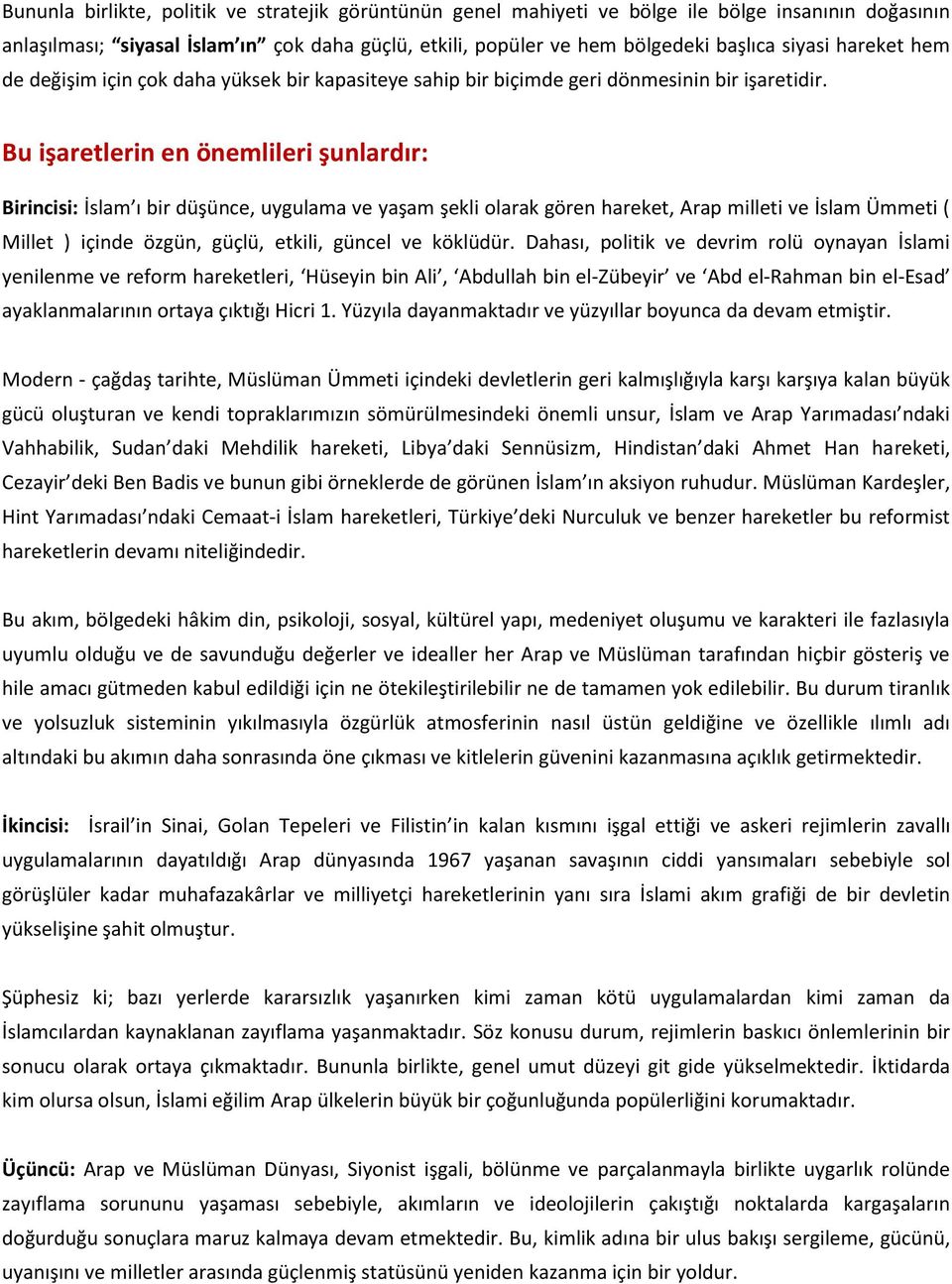 Bu işaretlerin en önemlileri şunlardır: Birincisi: İslam ı bir düşünce, uygulama ve yaşam şekli olarak gören hareket, Arap milleti ve İslam Ümmeti ( Millet ) içinde özgün, güçlü, etkili, güncel ve