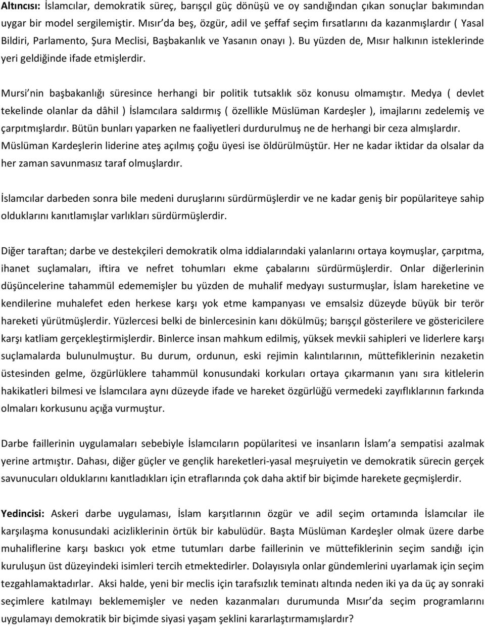 Bu yüzden de, Mısır halkının isteklerinde yeri geldiğinde ifade etmişlerdir. Mursi nin başbakanlığı süresince herhangi bir politik tutsaklık söz konusu olmamıştır.