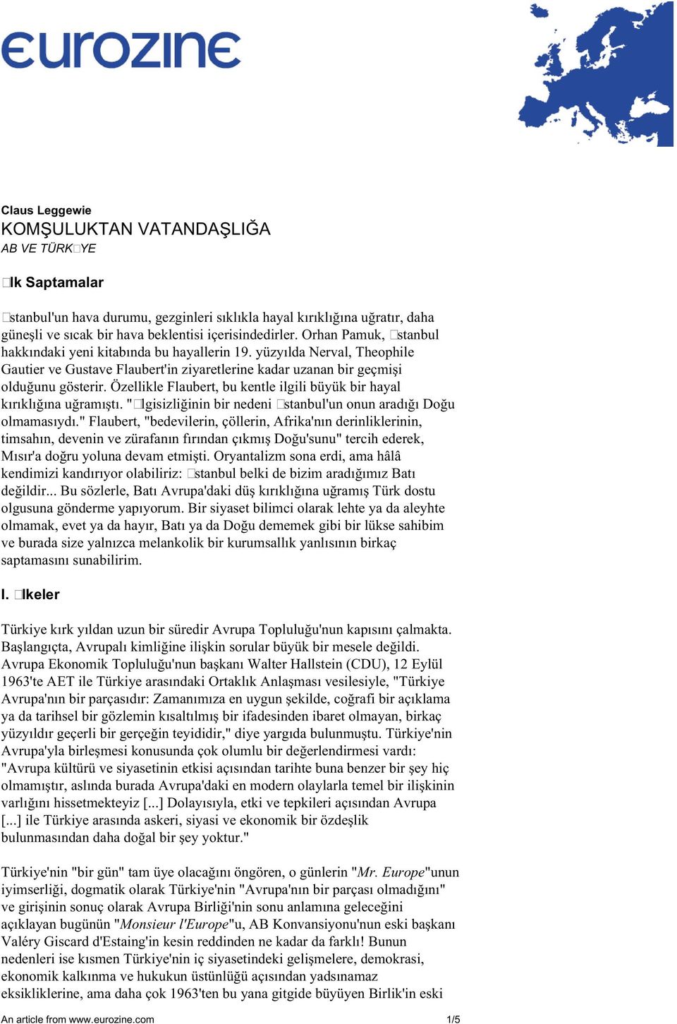 Özellikle Flaubert, bu kentle ilgili büyük bir hayal kırıklığına uğramıştı. "İlgisizliğinin bir nedeni İstanbul'un onun aradığı Doğu olmamasıydı.