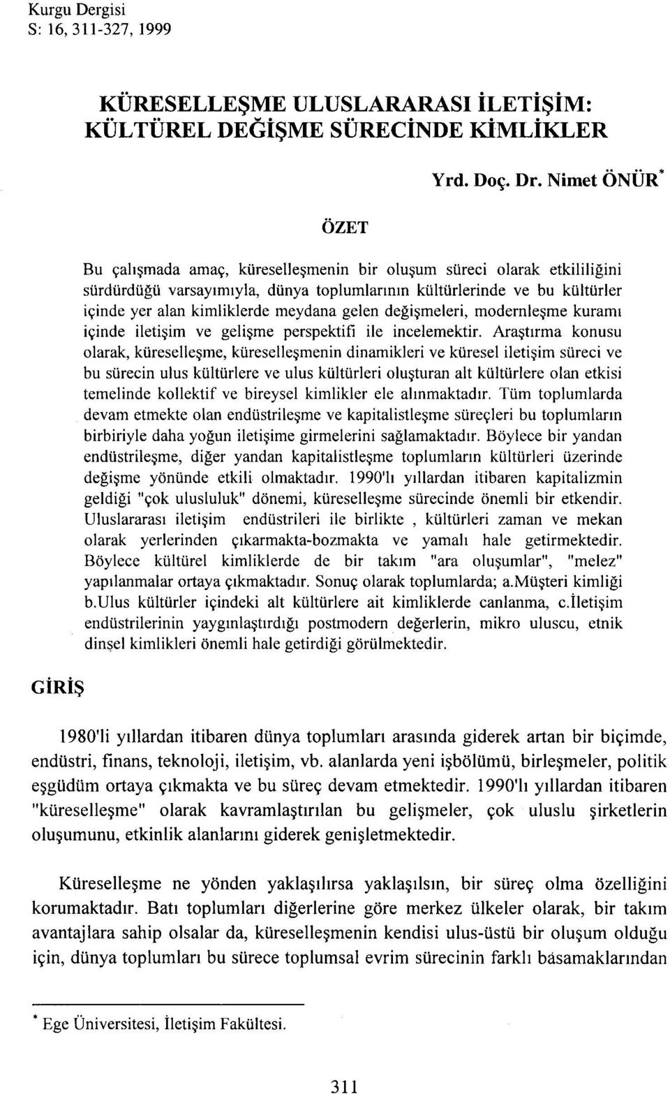 meydana gelen değişmeleri, modernleşme kuramı içinde iletişim ve gelişme perspektifi ile incelemektir.