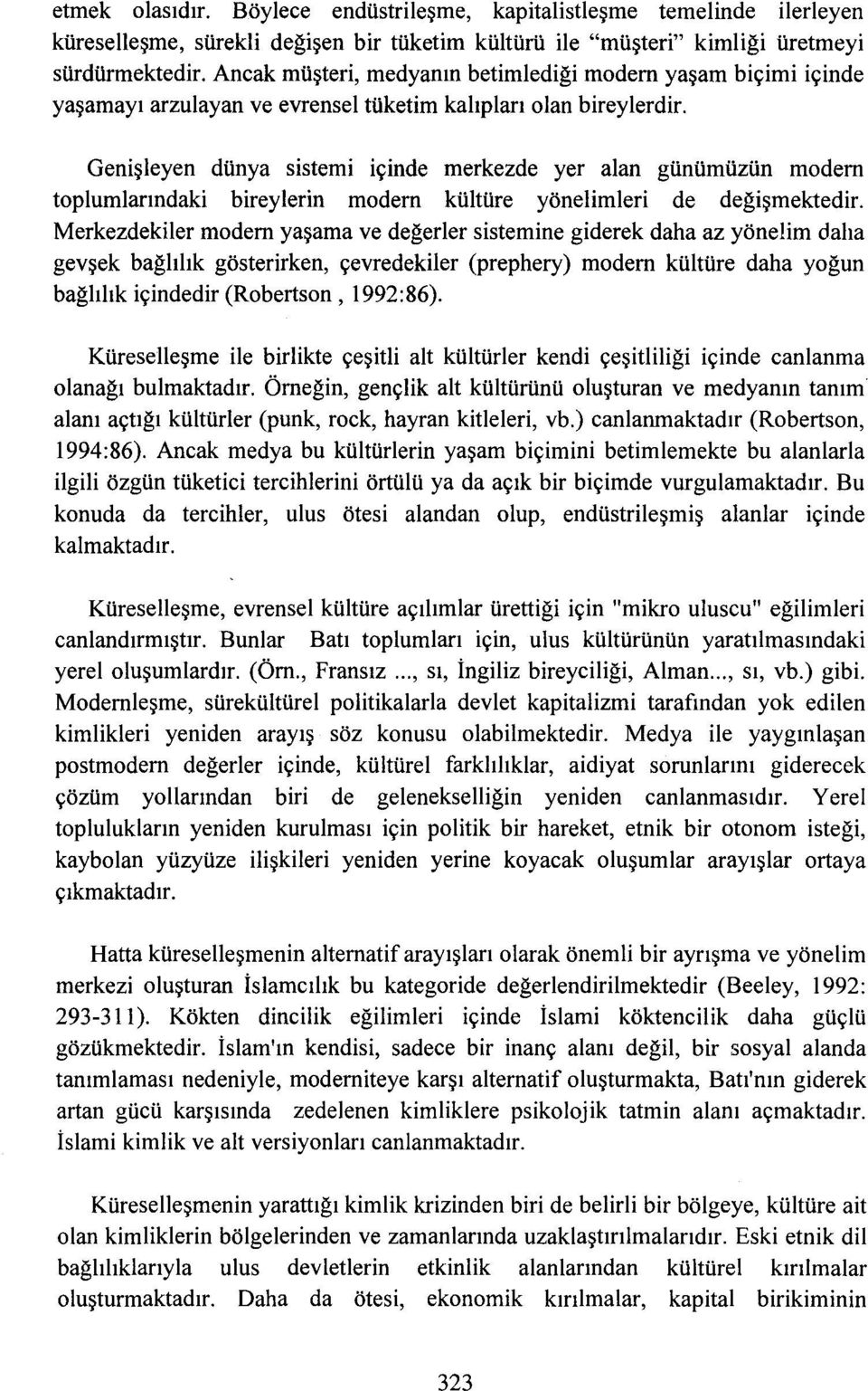 Genişleyen dünya sistemi içinde merkezde yer alan günümüzün modem toplumlarındaki bireylerin modem kültüre yönelimleri de değişmektedir.