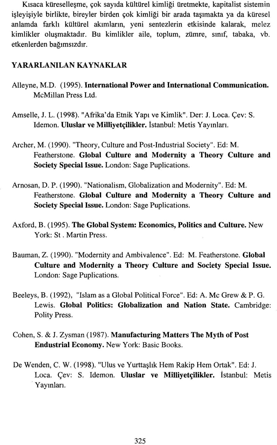 International Power and International Communication. McMillan Press Ltd. Amselle, J. L. (1998). "Afrika'da Etnik Yapı ve Kimlik". Der: 1. Loca. çev: S. Idernon. Uluslar ve Milliyetçilikler.