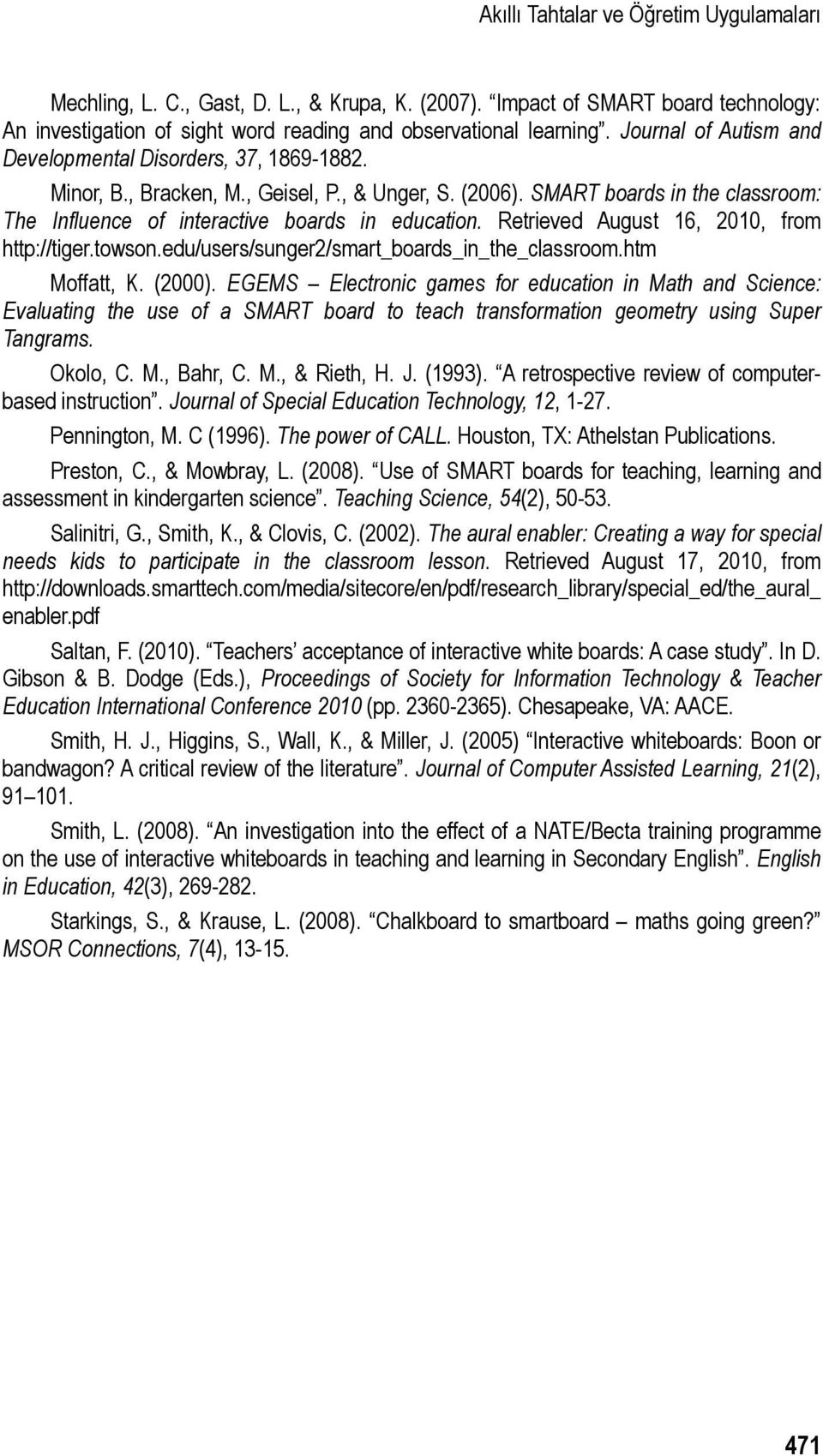 Retrieved August 16, 2010, from http://tiger.towson.edu/users/sunger2/smart_boards_in_the_classroom.htm Moffatt, K. (2000).