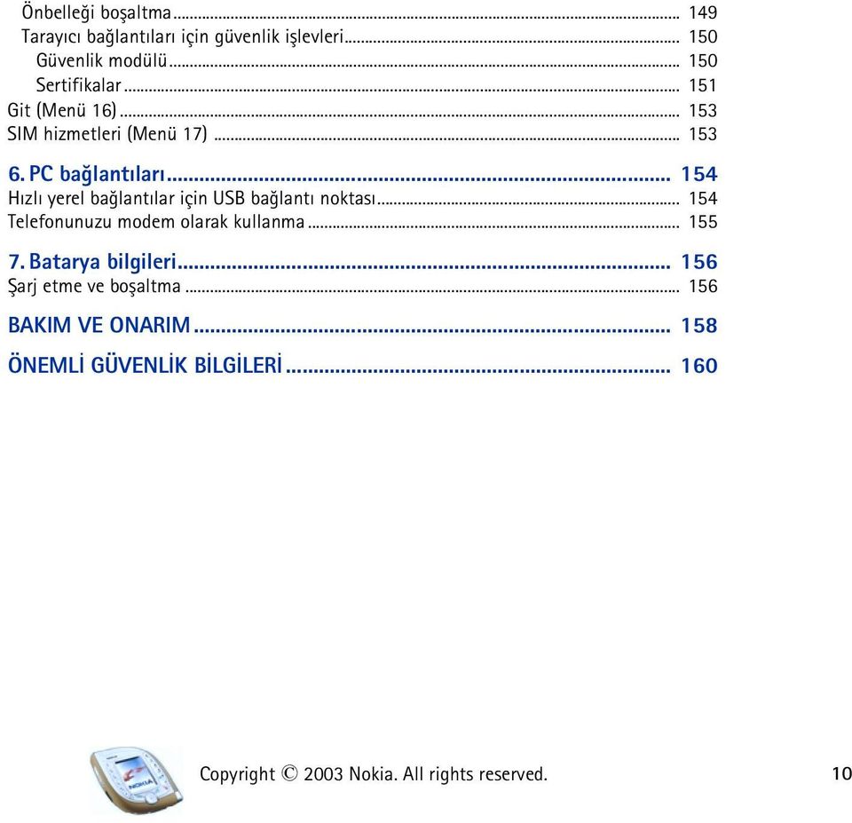 .. 154 Hýzlý yerel baðlantýlar için USB baðlantý noktasý... 154 Telefonunuzu modem olarak kullanma... 155 7.