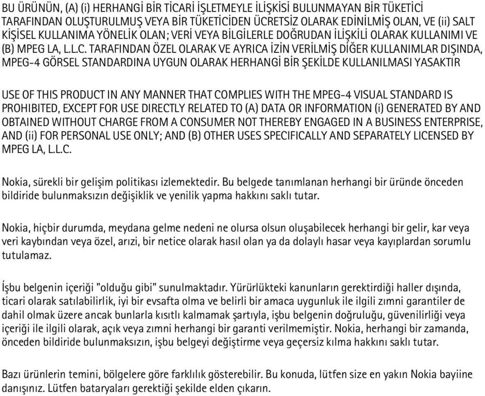 TARAFINDAN ÖZEL OLARAK VE AYRICA ÝZÝN VERÝLMÝÞ DÝÐER KULLANIMLAR DIÞINDA, MPEG-4 GÖRSEL STANDARDINA UYGUN OLARAK HERHANGÝ BÝR ÞEKÝLDE KULLANILMASI YASAKTIR USE OF THIS PRODUCT IN ANY MANNER THAT