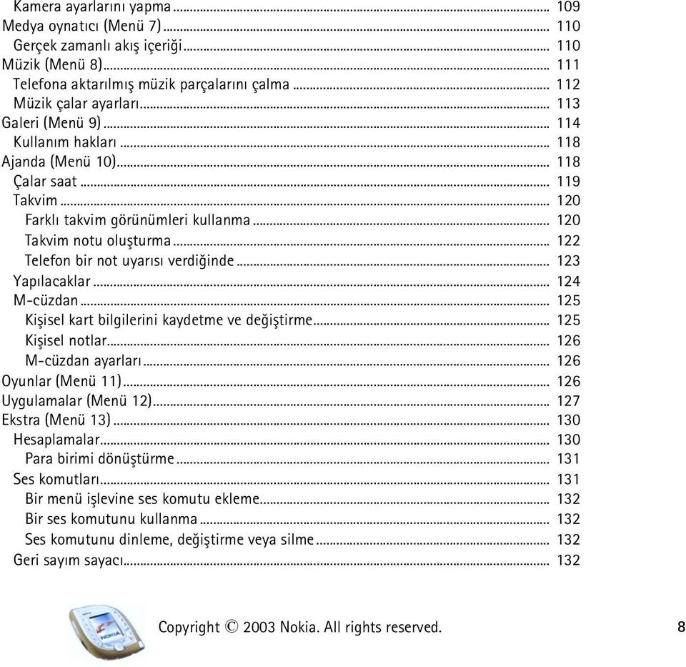 .. 122 Telefon bir not uyarýsý verdiðinde... 123 Yapýlacaklar... 124 M-cüzdan... 125 Kiþisel kart bilgilerini kaydetme ve deðiþtirme... 125 Kiþisel notlar... 126 M-cüzdan ayarlarý.