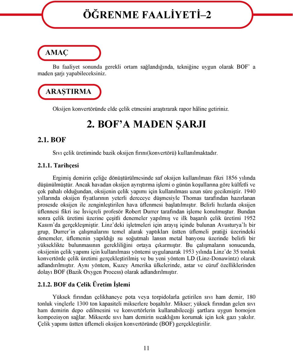 1. Tarihçesi ErgimiĢ demirin çeliğe dönüģtürülmesinde saf oksijen kullanılması fikri 1856 yılında düģünülmüģtür.