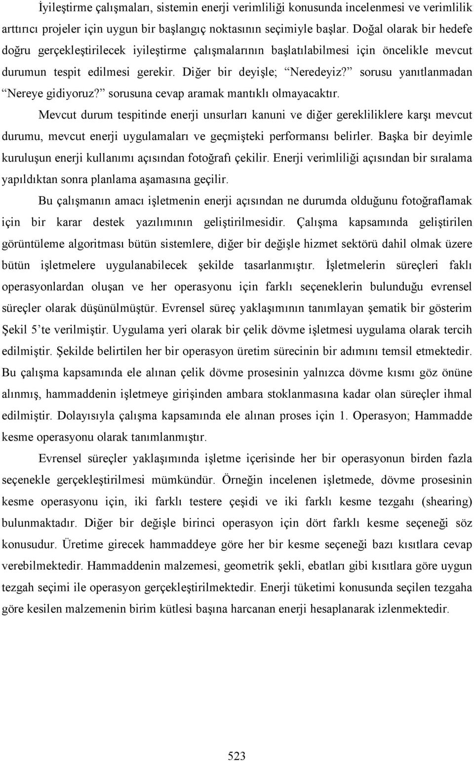 sorusu yanıtlanmadan Nereye gidiyoruz? sorusuna cevap aramak mantıklı olmayacaktır.