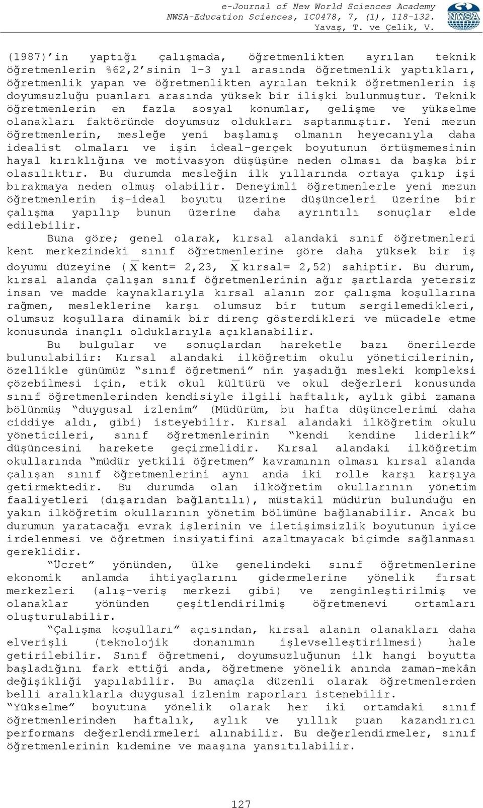 Yeni mezun öğretmenlerin, mesleğe yeni başlamış olmanın heyecanıyla daha idealist olmaları ve işin ideal-gerçek boyutunun örtüşmemesinin hayal kırıklığına ve motivasyon düşüşüne neden olması da başka