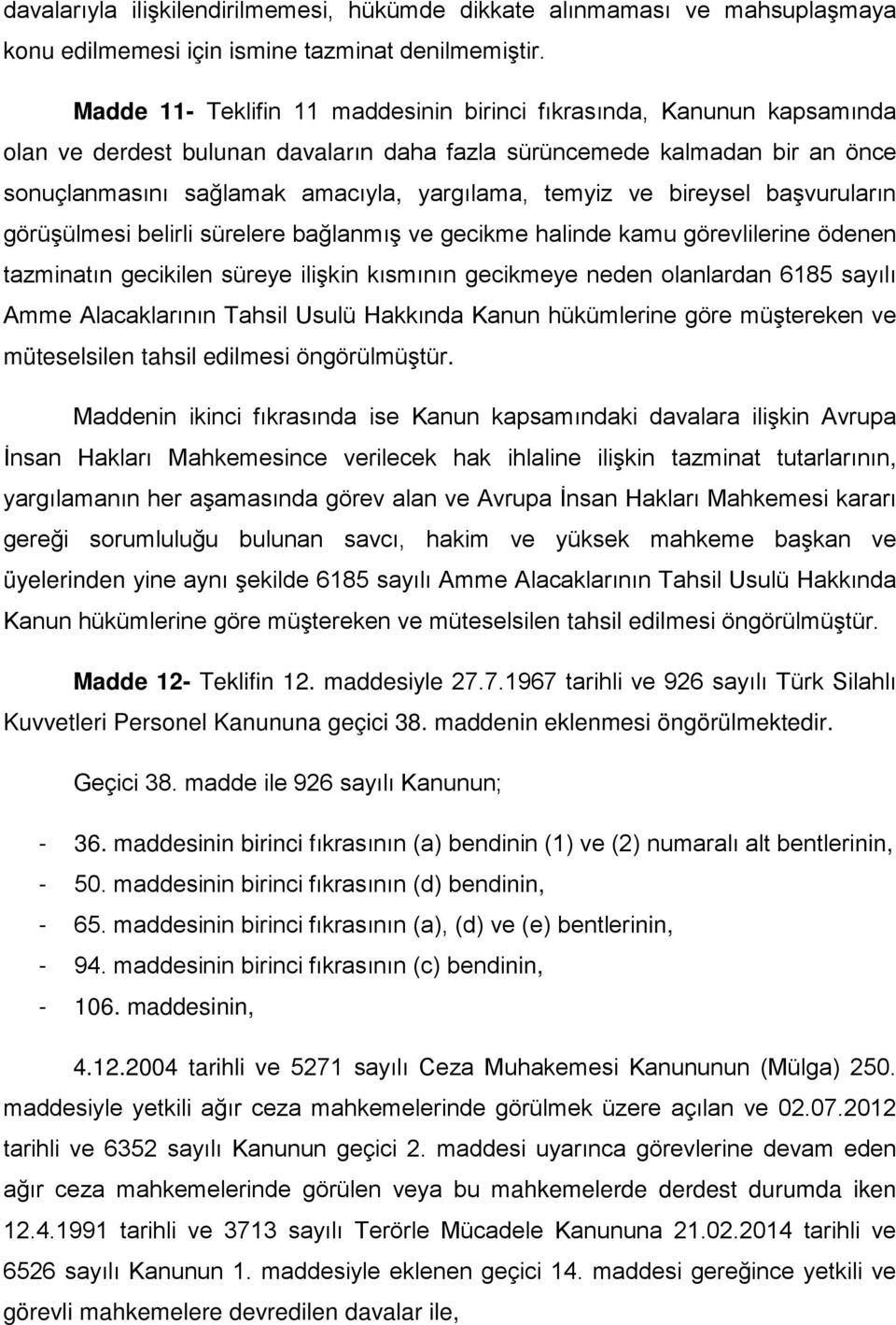 temyiz ve bireysel başvuruların görüşülmesi belirli sürelere bağlanmış ve gecikme halinde kamu görevlilerine ödenen tazminatın gecikilen süreye ilişkin kısmının gecikmeye neden olanlardan 6185 sayılı