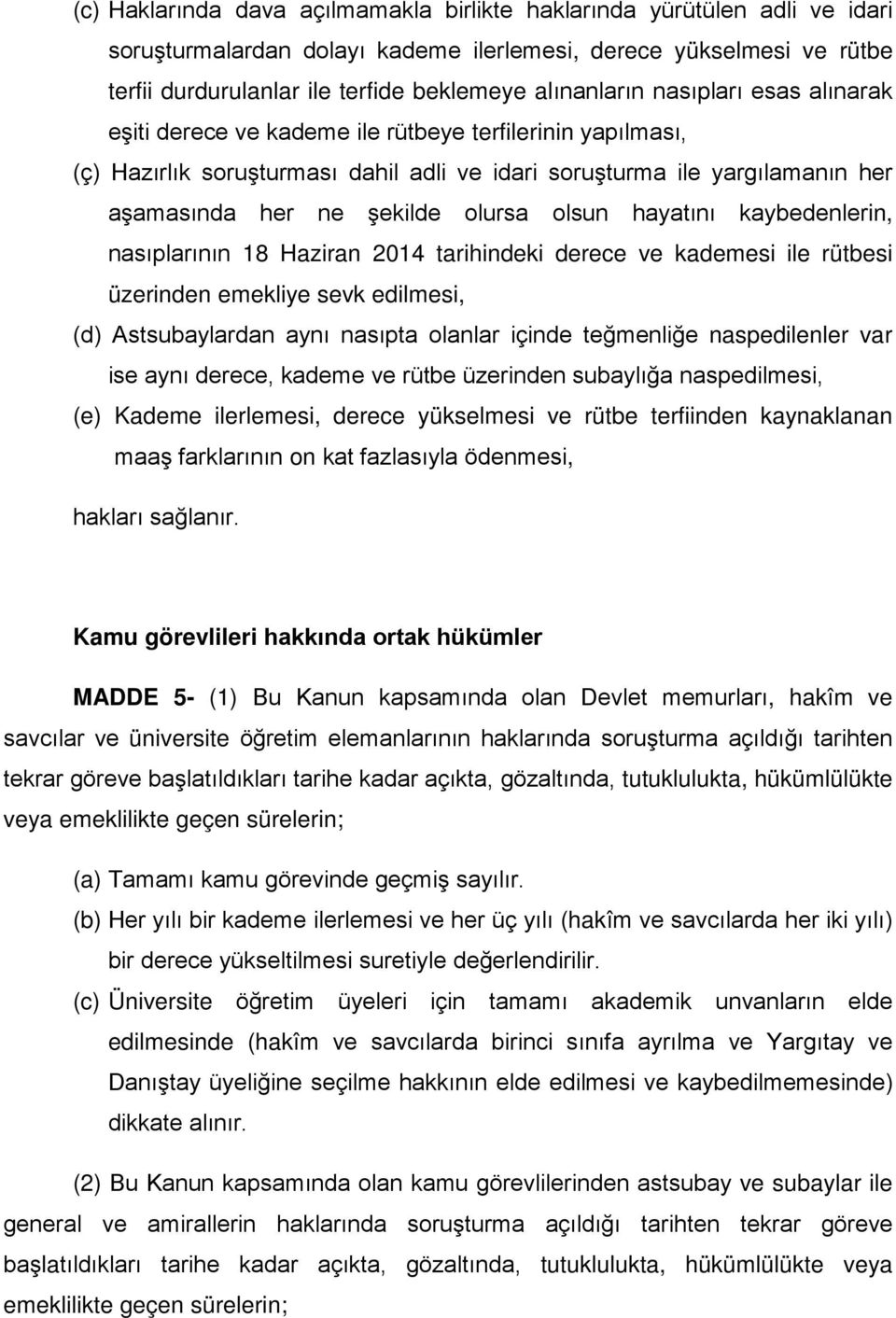 olursa olsun hayatını kaybedenlerin, nasıplarının 18 Haziran 2014 tarihindeki derece ve kademesi ile rütbesi üzerinden emekliye sevk edilmesi, (d) Astsubaylardan aynı nasıpta olanlar içinde