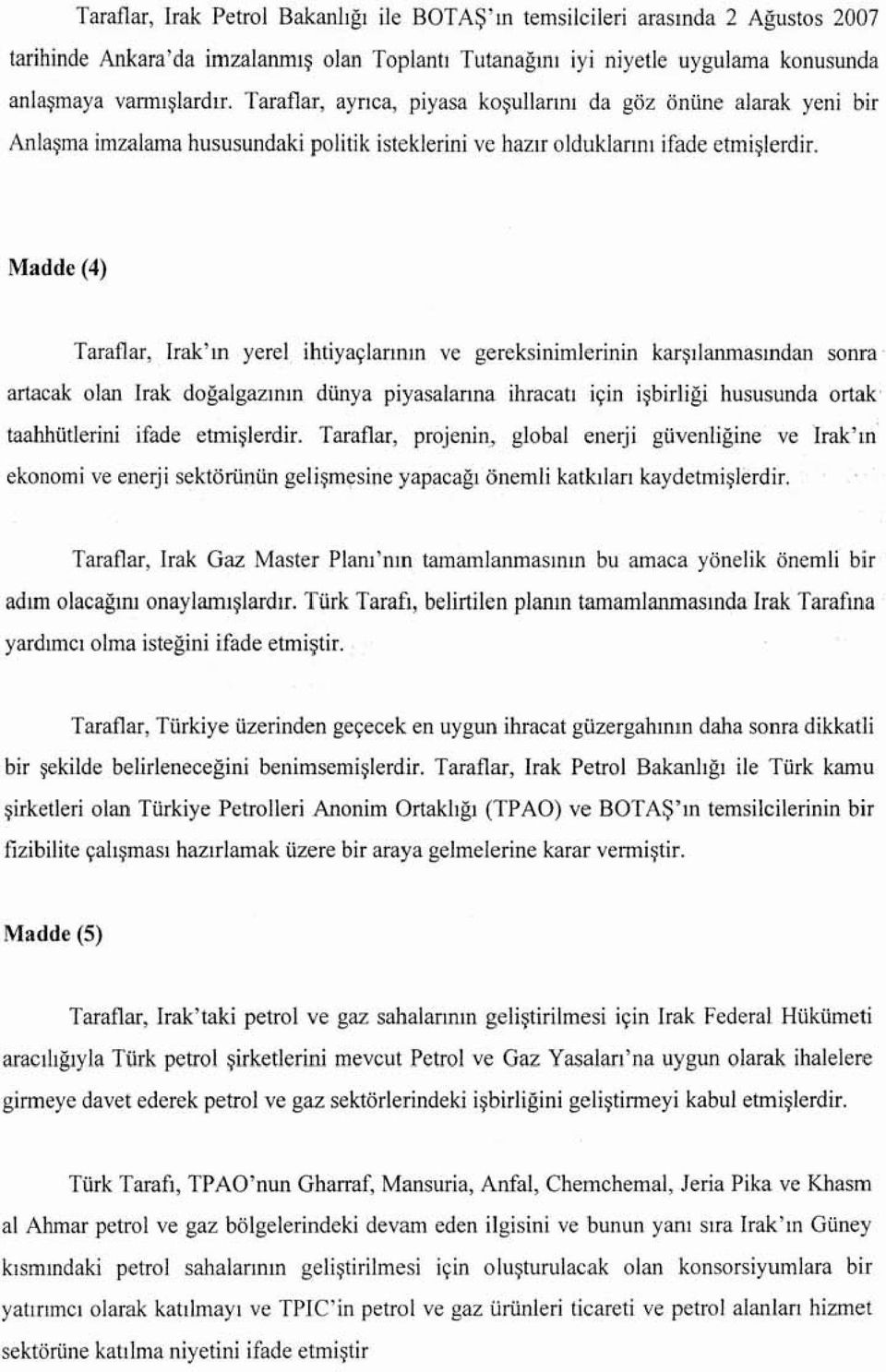 Madd e (4) Taraflar, lrak' m yerel lhtiyaclarmm ve gereksinimlcrinin karsrlanmasmdan sonra artacak olan lrak dogalgazrmn dunya piyasalanna ihracan lcm i ~ b i r li g l hususunda ortak taahhotlerini