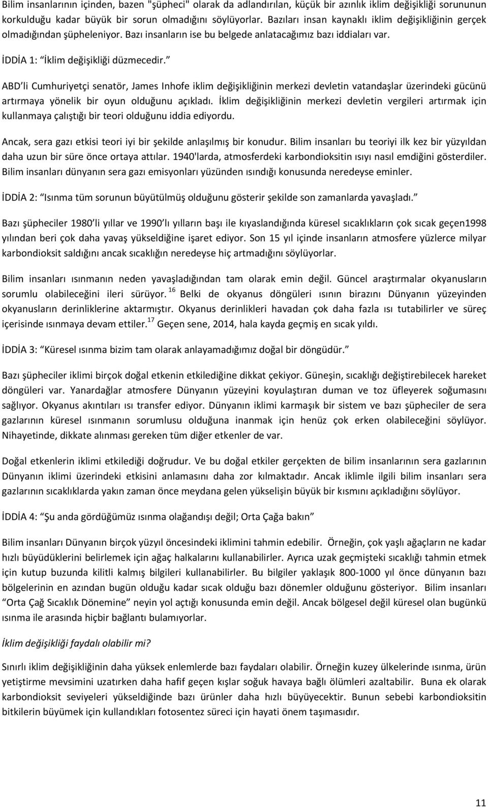 ABD li Cumhuriyetçi senatör, James Inhofe iklim değişikliğinin merkezi devletin vatandaşlar üzerindeki gücünü artırmaya yönelik bir oyun olduğunu açıkladı.