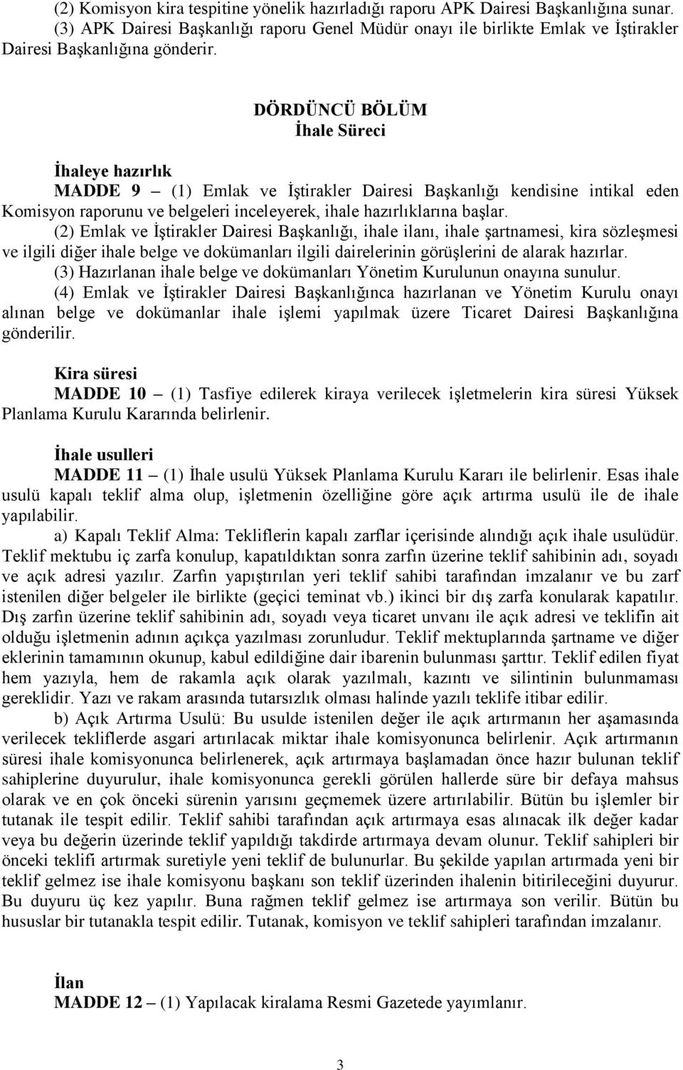 DÖRDÜNCÜ BÖLÜM Ġhale Süreci Ġhaleye hazırlık MADDE 9 (1) Emlak ve İştirakler Dairesi Başkanlığı kendisine intikal eden Komisyon raporunu ve belgeleri inceleyerek, ihale hazırlıklarına başlar.