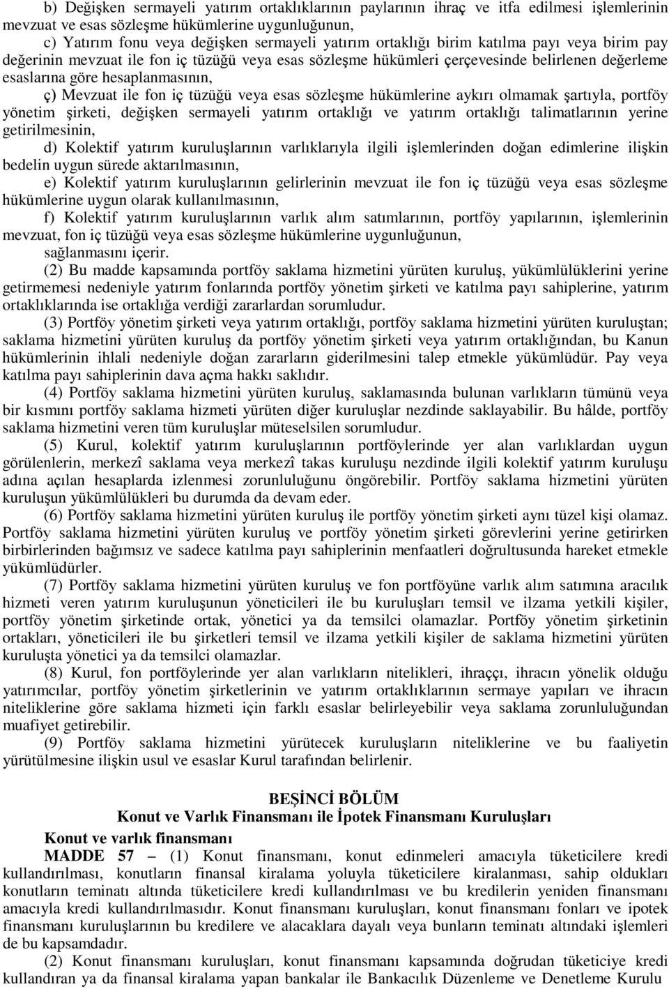 tüzüğü veya esas sözleşme hükümlerine aykırı olmamak şartıyla, portföy yönetim şirketi, değişken sermayeli yatırım ortaklığı ve yatırım ortaklığı talimatlarının yerine getirilmesinin, d) Kolektif