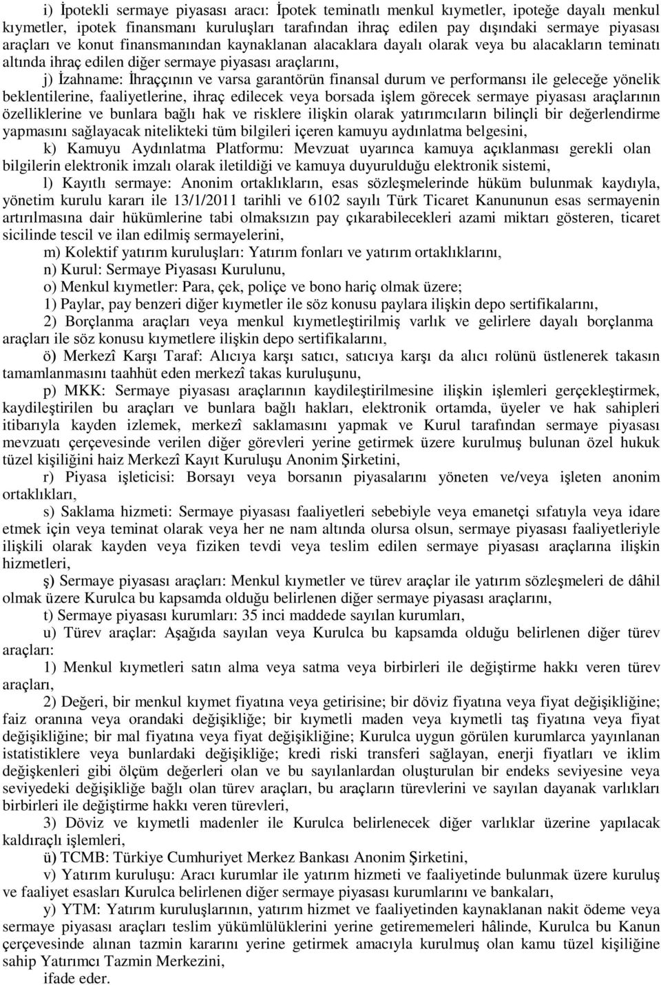 durum ve performansı ile geleceğe yönelik beklentilerine, faaliyetlerine, ihraç edilecek veya borsada işlem görecek sermaye piyasası araçlarının özelliklerine ve bunlara bağlı hak ve risklere ilişkin