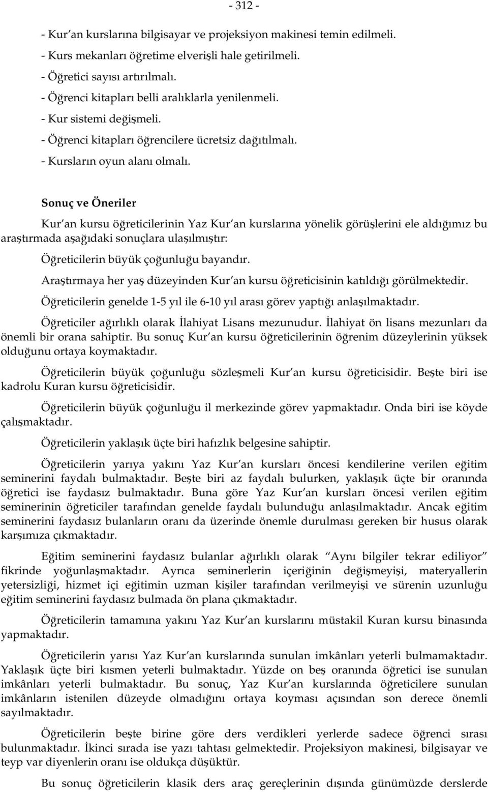 Sonuç ve Öneriler Kur an kursu öğreticilerinin Yaz Kur an kurslarına yönelik görüşlerini ele aldığımız bu araştırmada aşağıdaki sonuçlara ulaşılmıştır: Öğreticilerin büyük çoğunluğu bayandır.