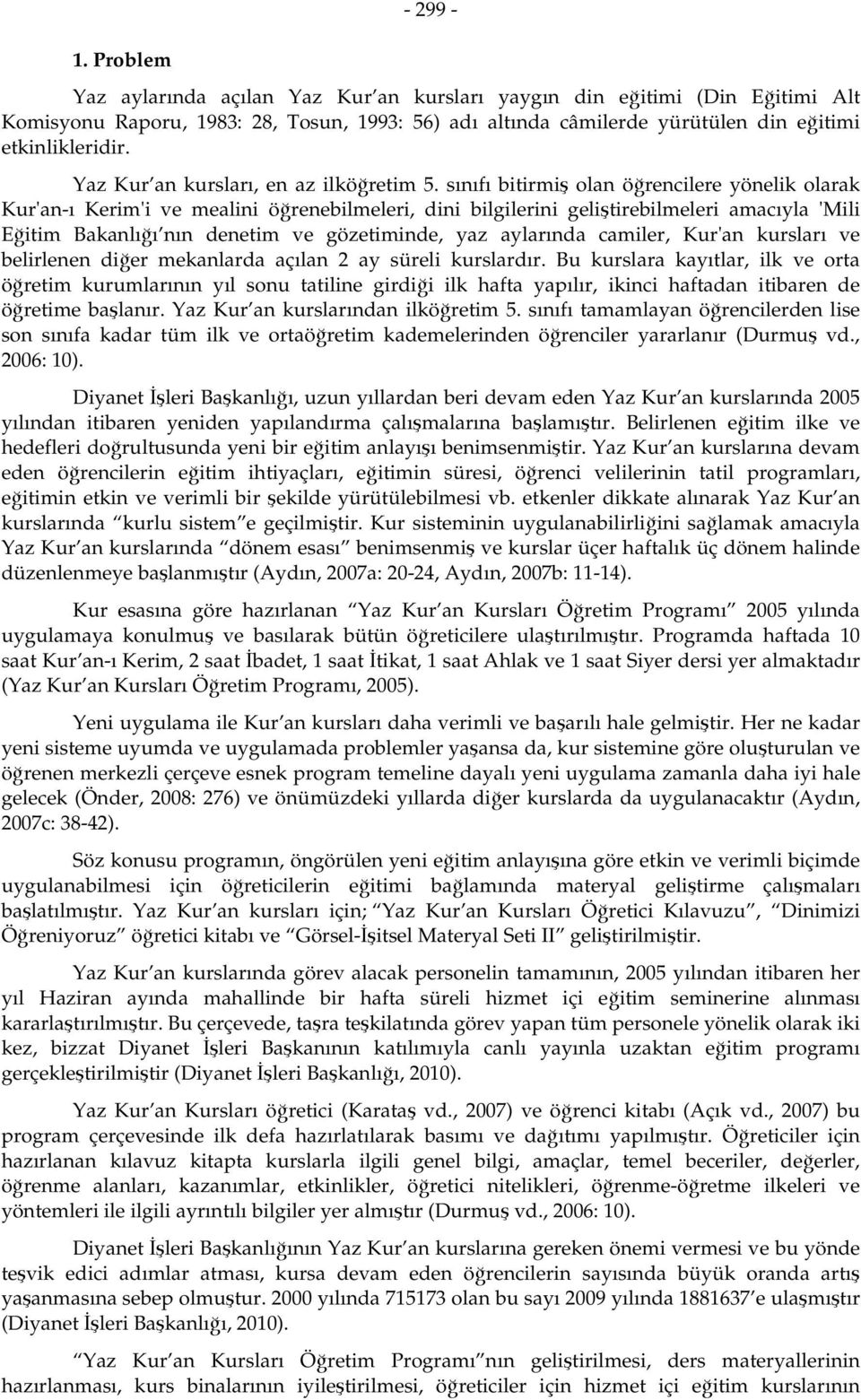 sınıfı bitirmiş olan öğrencilere yönelik olarak Kur'an-ı Kerim'i ve mealini öğrenebilmeleri, dini bilgilerini geliştirebilmeleri amacıyla 'Mili Eğitim Bakanlığı nın denetim ve gözetiminde, yaz