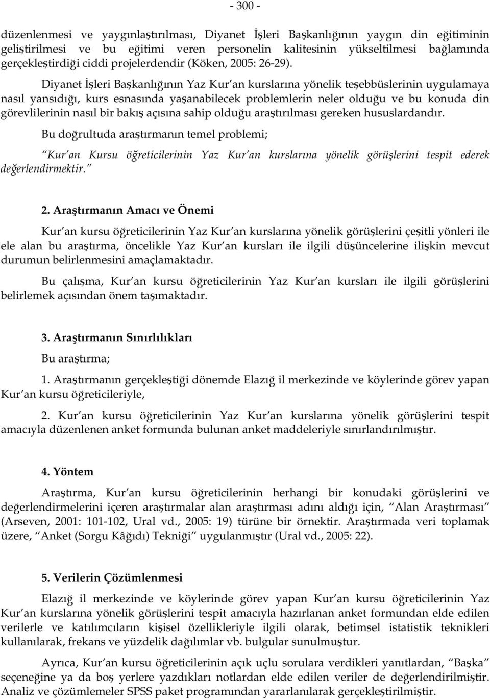 Diyanet İşleri Başkanlığının Yaz Kur an kurslarına yönelik teşebbüslerinin uygulamaya nasıl yansıdığı, kurs esnasında yaşanabilecek problemlerin neler olduğu ve bu konuda din görevlilerinin nasıl bir