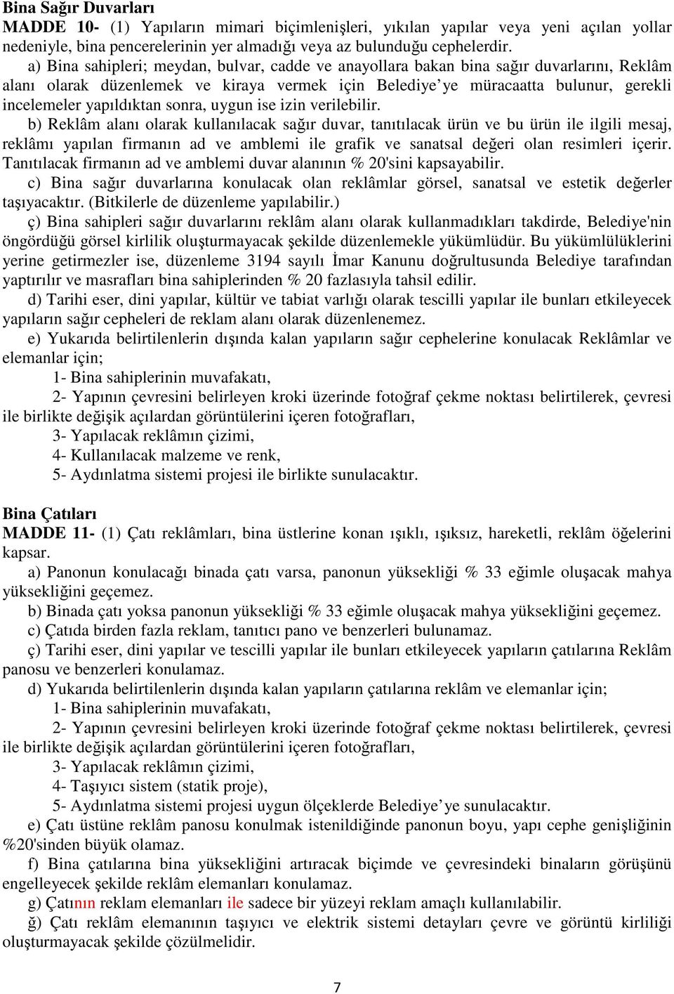 yapıldıktan sonra, uygun ise izin verilebilir.