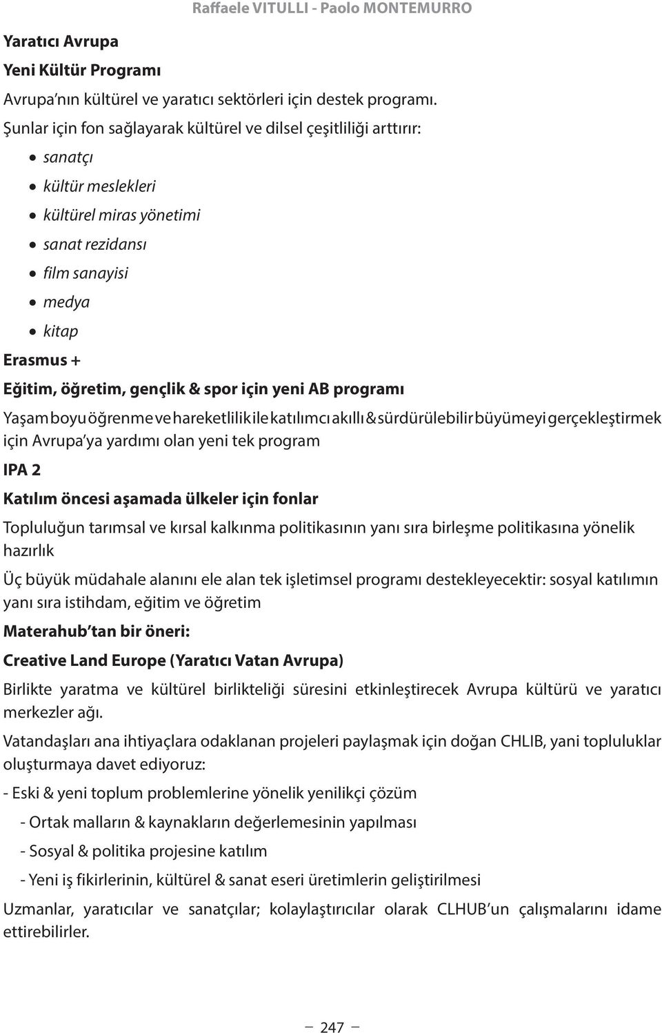 spor için yeni AB programı Yaşam boyu öğrenme ve hareketlilik ile katılımcı akıllı & sürdürülebilir büyümeyi gerçekleştirmek için Avrupa ya yardımı olan yeni tek program IPA 2 Katılım öncesi aşamada