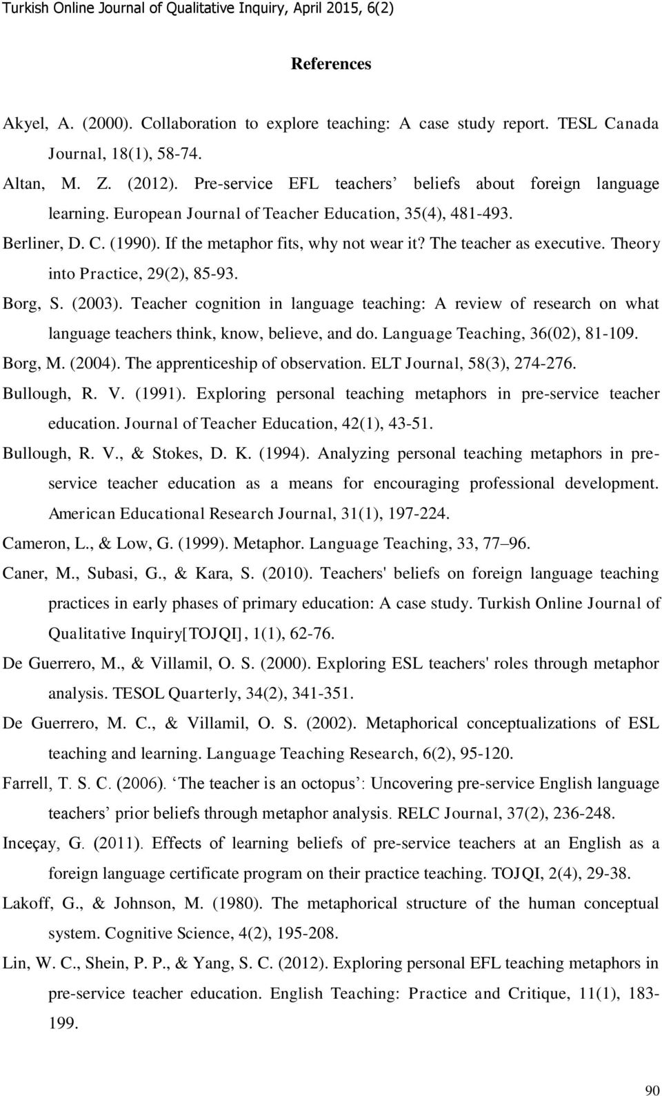 The teacher as executive. Theory into Practice, 29(2), 85-93. Borg, S. (2003). Teacher cognition in language teaching: A review of research on what language teachers think, know, believe, and do.